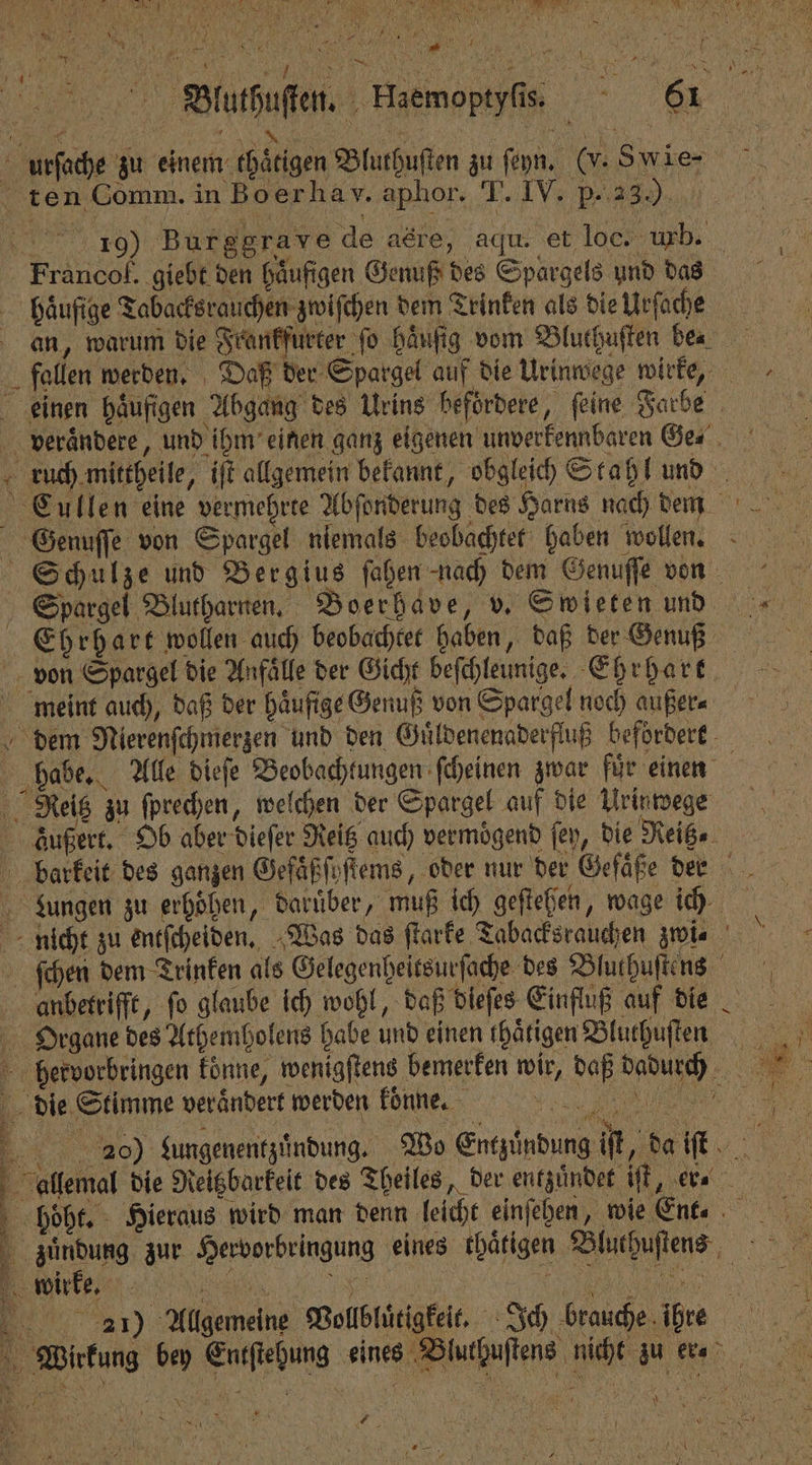 N \ % Pr e 88 Francof. giebt den häufigen Genuß des Spargels und das häufige Tabacksrauchen zwiſchen dem Trinken als die Urſache von Spargel die Anfälle der Gicht beſchleunige. Ehrhart 5 Reitz zu fprechen, welchen der Spargel auf die Urinwege die Stimme verändert werden koͤnne. 20) Lungenentzuͤndung. Wo 1 .