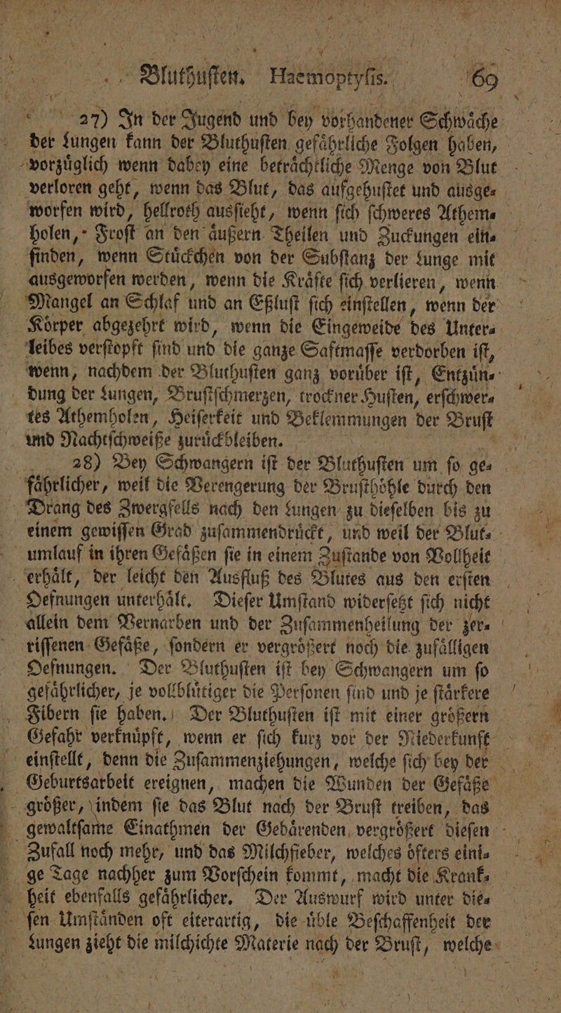 * vorzuͤglich wenn dabey eine beträchtliche Menge von Blut holen, Froff an den aͤußern Theilen und Zuckungen ein⸗ finden, wenn Stuͤckchen von der Subſtanz der Lunge mit Mangel an Schlaf und an Eßluſt ſich einſtellen, wenn der Korper abgezehrt wird, wenn die Eingeweide des Unter⸗ dung der Lungen, Bruſtſchmerzen, trockner Huſten, erſchwer⸗ und Nachtſchweiße zuruͤckbleiben. faͤhrlicher, weil die Verengerung der Bruſthoͤhle durch den Drang des Zwergfells nach den Lungen zu dieſelben bis zu Oefnungen unterhält, Dieſer Umſtand widerſetzt ſich nicht allein dem Vernarben und der Zuſammenheil ung der zer⸗ ‚gefährlicher, je vollblütiger die Be find und je ſtaͤrkere Buell noch mehr, und das Milchfieber, welches öfters eini⸗ beit ebenfalls gefährlicher. Der Auswurf wird unter die⸗