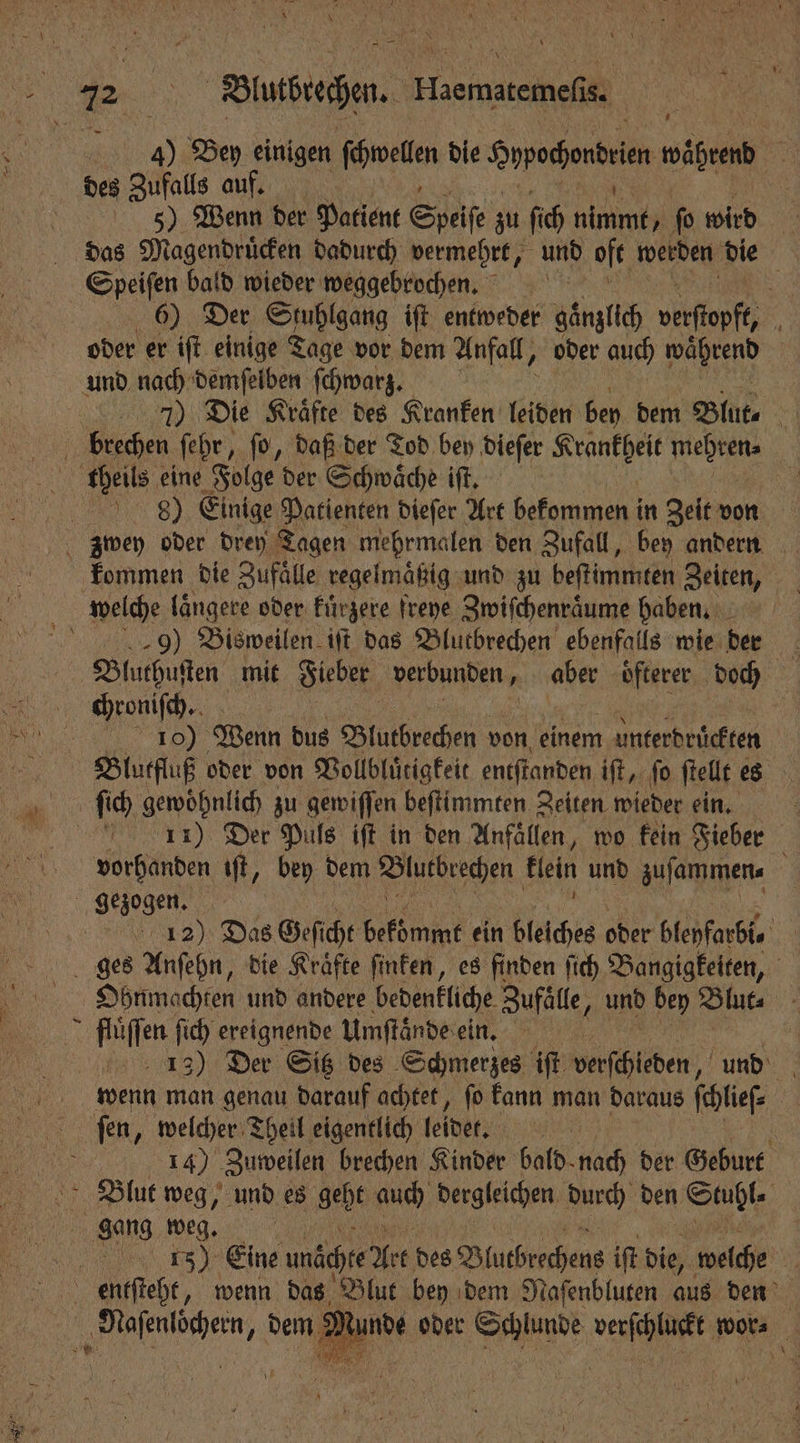 BE 3 KERN, 5 Bey einigen fetten die Sppochontrien id 5 = 5) Wenn der Patient Se zu ſich e ſo wird 5 das Magendrücken dadurch vermehrt, und oft werden die 6) Der Stuhlgang iſt N gänzlich 990 5 oder er iſt einige Tage vor dem Anfall, oder auch 1 | 7) Die Kräfte des Kranken leiden bey dem Blut⸗ ö 8) Einige Patienten dieſer Art bekommen in Zeit von 9) Bisweilen iſt das Blutbrechen ebenfalls wie dern Bluthuſten mit Fieber ee aber oͤfterer e 10) Wenn dus Blutbrechen von einem 1 Blutfluß oder von Vollbluͤtigkeit entſtanden iſt, ſo ſtellt es 0 7 11) Der Puls iſt in den Anfällen, wo fein Fieber | vorhanden ıft, bey dem Blutbrechen klein und zuſammen⸗ 12) Das Geſicht bekomm ein bleiches oder bleyfarbi. 5 Ohnmachten und andere bedenkliche Zufaͤlle, und bey Blut⸗ 13) Der Sitz des Schmerzes iſt verſchieden, und wenn man genau darauf achtet, ſo kann man daraus ſchleſ⸗ | 14) Zuweilen brechen Kinder bald. flach der Geburt 1500 Eine nächte Art des Blutbrechens iſt die, welche