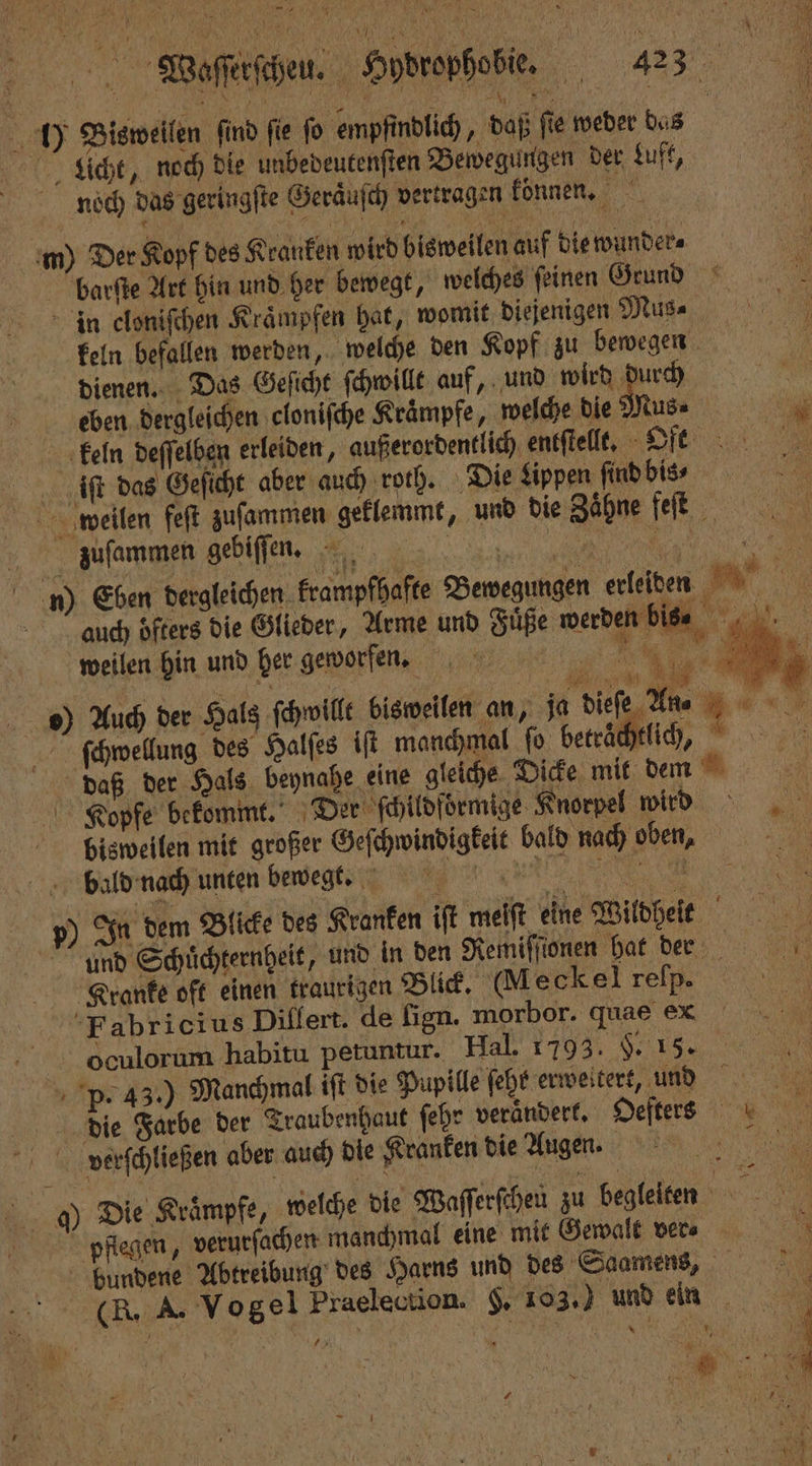 — un KLAR Sicht, noch die unbedeutenſten Bewegungen der Luft, noͤch das geringſte Geraͤuſch vertragen konnen. 4 # dienen. Das Geſicht ſchwillt auf, und wird durch eben dergleichen cloniſche Kraͤmpfe, welche die Muse zuſammen gebiſſen. auch öfters die Glieder, Arme und Fuͤße werden bis weilen hin und her geworfen (ua N Auch der Hals ſchwillt biswellen an, ja dieſe Arte ſchwellung des Halſes iſt manchmal fo betrachtlich, 1 D A bisweilen mit großer Geſchwindigkeit bald nach oben, bald nach unten bewegten; n e Kranke oft einen traurigen Blick. Meckel reſp. Fabricius Diflert. de ſign. morbor. quae ex p. 43.) Manchmal iſt die Pupille ſehr erweitert, und pflegen, verurſachen manchmal eine mit Gewalt ver⸗ r