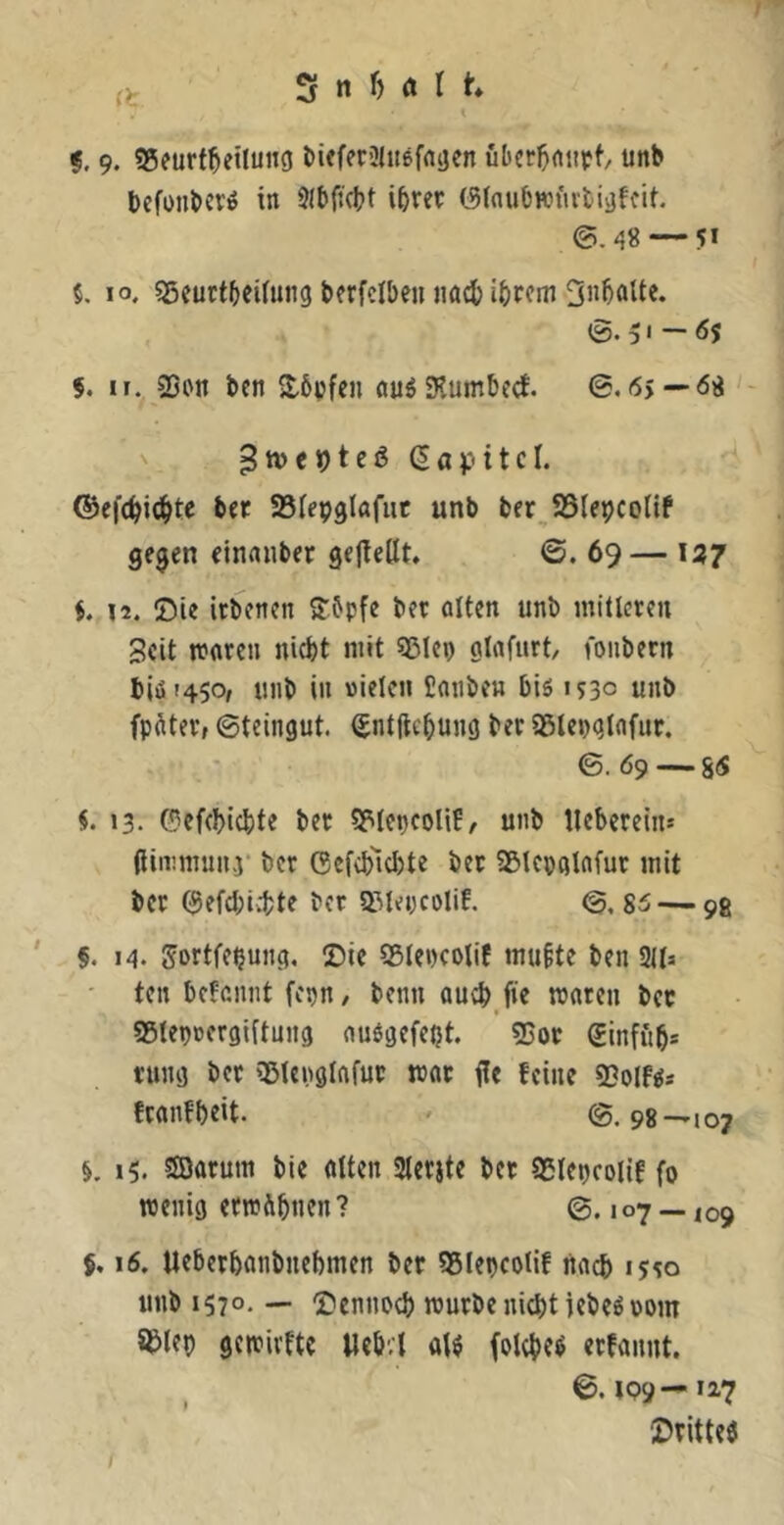 (t i. 9. 95eurf^eilun0 öifferSlnefnaen übcr^nnpt, unb befonbcvö in 9(t>jicbt ibre^ (Slnubnn'tvti^fcit. 0. 48 — 51 $. IO. sgeurtbcUung berfclbeu iiact ihrem Ouhnlte. 0.51 — 65 f. II. 250« ben S,6pfcn nu^SKumbeef. ©.6>—68 - ' ^tt)Ci)tei5 dapitcl. ©ef(hi(3htr brr SBfepglafiit unb ber^SSlepcotif gejen cinnnber gejteHt. ©. 69— 137 J. u. ©ie irbenen 5:bpfe ber alten unb initlereu Seit waren nicht mit ^Blep glafurt/ fonbern l)|i5i45o, unb in nielcii Canben bis 1530 unb fpÄtei-f ©teingut. (£nt(lchung ber asiepglafur. \ ' 6. 09 — 86 «.13- 0cfel)ichte ber S^tepcoUB/ unb llebereln-' (linnnun.}’ ber Gcfcblcbte ber 2&lepölafur mit bet 0efd;i4;te ber a3t^ncolif. ©, 85 — 98 ' §.14. Sortfehung, Sie S5Iencolif mu§te ben 211» - ten befannt fepn, benn auch.fic waten bet Sötepeergiftung auSgefe^t. 23or ginffib* rung ber 25tenglafur war üe feine 2?olfs» franfbeit. ' ©.98—107 &. 15. SJDarum bte alten 2lerite ber ISlepcolif fo wenig erw&bnen ? ©.107 — 109 j, 16. Ueberbanbnebmen ber 25Iebcolif nach 15^0 unb 1570, — Sennoch würbe nicht iebes roin 8&Iep gewiitte Web;! al$ folches erfannt. ©. tQ9—127 Srittee I