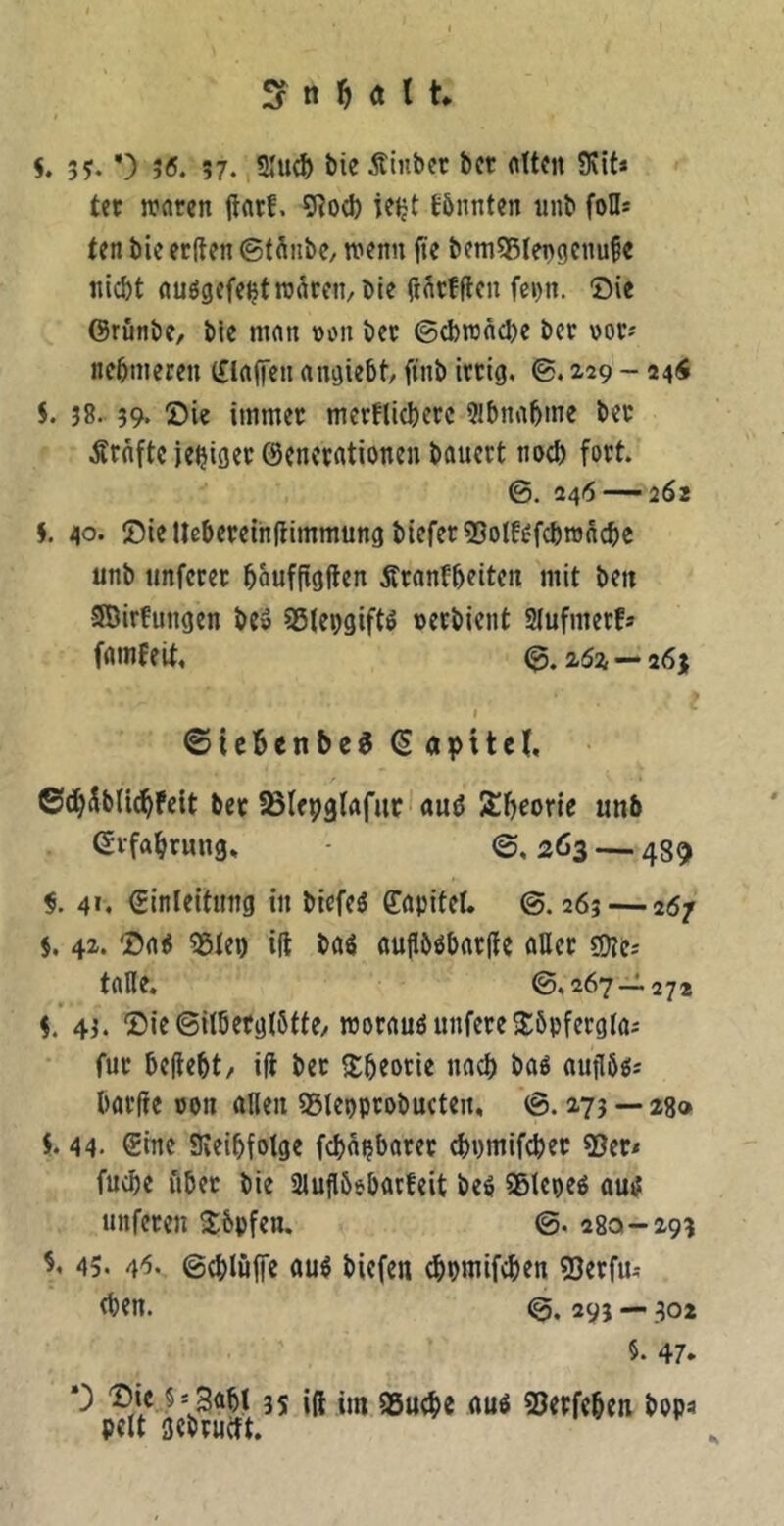 5. *) JÄ. 37. Äinbcr bcr nUctt Svit* tetr waren jiarf. 9^oci) iejjt E&nnten unb foH* ten bie etften ©t^nbC/ wenn fte bem^ßlengenu^e nicht auögcfehtw^reii/bie fti^tifften feijn. Oie 6rünbe, ble man non bet ©cbwache ber »ot; nebmeren (£laffen angiebt ftnb irrig, ©. 129 - 241$ i. 38. 39. Oie immer mcrfUcberc 9lbnabme ber Kräfte jehifler ©enerationen bauert noch fort. 0. 246 — 262 i 40. Oiellebereinllimmung biefer55oIf^fcbm{iche unb unferer böuffigften Äranfbeiten mit ben ■SBirfungen beS SStepgiftö »erbient Slufmerf* famfeit, 0.2,5^ — 26; I ©icBenbeg Kapitel, ©tb^btidbPeit bet ^Blepglafut auö 5£brorte unb (Srfabrung, ©. 263 — 489 f. 4». ©inleitung in biefeö ©apitet. ©.265 — 2Ö7 5. 42. Oa^ 35te9 ift ba^ aujlböbar(fc aller sotcs taHe. <3,267—272 5. 43. Oie ©ilberglötte/worauf unfere2:5pfergla; für beliebt, ift ber Itbrorie nach baö aujlögi barfte ron allen 95lepprobucten, 273 — 28» $. 44- Sine 9veibfotge feba^barer cbpmifcber 93er* fuebe iiber bie 3lujl6ebarteit beö Sßlcpeg au^ unferen Sbpfen. ©. 280-293 5,45. 4'5. ©cblüjfe au^ biefen ^pmifebeu 93erfus <ben. 0. 295 — 302 5. 47. 3S ift im iBuebe 93etfcben bopa pelt aebrueft.