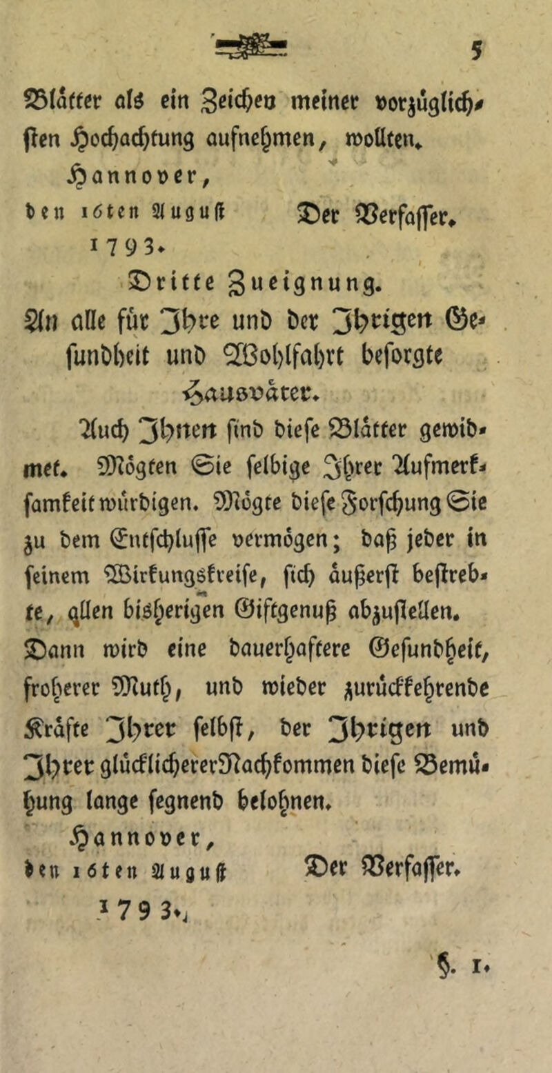 Blatter öB ein meinet »otjugiiej^ flen ^oc^ac^fung aufne^men, mottten» Hannover, ten löten SJuguß ^et Q5etfa|fe^ 1793* ©ritte Sin alle fut 3t>t-e unt) öct ^^trigert ©e- funt)i)cit unt) *2[ßo()lfal)rt beforgte ^auövater* 2iucb finb btefe S3lattet getvib* mef* SDtogfen 0ic felbige ^ufmer!- famfcitn)urbigen. ?Dtügrc biefc JorfebunS @iß ju bem <Jntfd}luj|e vermögen; bo^ jeber in feinem “iJBirfungöfi'eifc, ft^ du^erft bejlreb« te, güen biöberigen ©iftgenu^ ab^ujicUen. ©<inn mirb eine bnuerbaftere ©efunb^eit, frobetet SKutb; unb miebet j\utu(ftebrenbe grafte felbfl, bet unb glucfücbererS^acbfommen biefc S3emu« bung lange fegnenb belohnen» §annot)er, ien löten Slugujt ; 7 9 3^ ©er ^erfajfer»