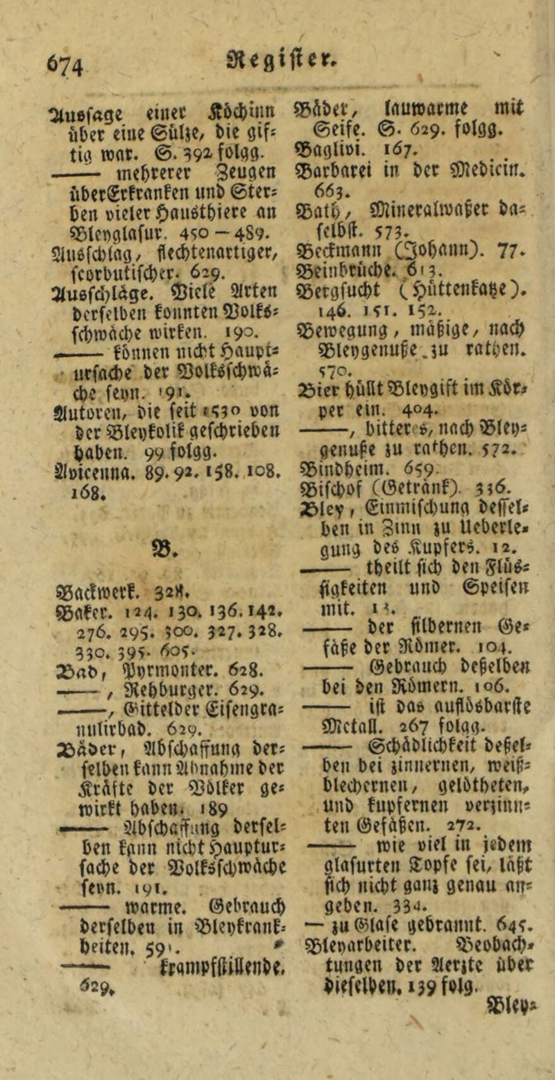tJluefage «ui««: Äö(t)inn über eine ©üUC/ bie gif^ tiij wot. ©. ^92- folgg. mehrerer Seugen übct$tfrrtnfen unb ©tets ben ütcUr ?)aiiötbi«tf on «Sleoglafuv. 4S0-489. 2luöfcl)rag/ flccbtenottiger, fcorbutifcber- 629. 3IU6fd}Uge. ©ielc 2lrtctt bcrfclbcn foiinten SJolfi* fcbiugcbe witfeit. 190. —— fbunen mcbt ^)aupts ucffld)e bcv 2JolBf(bÄiä= cbc fepn. '9>‘ Slutovcn, bit feit *930 »on öcr ^lewtolif gefcbtieben babcn. 99foigg* äbiceuna. 89*92* ‘58. ‘o8. 168. Sggcfwerf. 328* SBflfcr. 124. 130* »36.142* 276. 295. 500. 327. 328. 330. 59>* »rtb, <bprmontec. 628. -— / SKebbutgcr. 629. , (^ittelbec (Stfengcai mititbab. 629. aöAöer f 3lbf(böffu8g bets felben fiutn »ilbnabme bec ÄcÄfte bcc SSblfer ge* wirft bftben. 189 •—-* Slbfcbaffiing betfcU ben fgnn nicht ipauptur* facbe bec SSolBfcbn^Acbc fei'tt. 191. wactne. ©ebrnucb berfelben in iBlepfrnnf-- beiten, 59'. ^ — ffgmpfftißcnbJ. 629, 23übec, lauwarme mit ©eife. ©. 029. folgg. ®ogli»i. 1Ö7. SBörbacet in bcc «ötebicin. 663. tgolb / sDJinecalwflfec ba* fclblf. 573. 55ccfmann Gobann). 77. Söcitibciicbe. 613. Söergfucbt (Jputtenfabe). 146. i?i. 152. ®eweaung, inabige, nach SBlepgenu^eju ratbcn. S70. 2»tcr büßt 58lcngift im Äbc* per ein. 404* , bitter*, nach ®tei)* genüge iu rn^bm. 572. 55inbbcim. 659. ®ifcbof ((3etränf). 336. 2&lev f <£inmifcl)ung beffel* ben in Smn iu Üeberle» gung be* .ftupfer*. 12. tbeilt ficb ben figfeitcn unb ©peifen niit. »<. bec ftlbecnen @e* fä^e bec SRömec. io.j. ©ebcaucb bcbelbe« bei ben Siöinecn. io6. iß Da* oußööbacfte gjlctaß. 267 folgg. ©cb.öbltcbfeit be§ef» ben bei jinnecnen, weiß* blecbccnen, gelbtbeten, unb fupfecnen »eriinn* ten ©efüßcn. 272. wie »iel in iebem glafurten 3:opfe fei, laßt ficb nicht gani genau an* geben. 33J. — iu^lafe gebcannt. 643. sgfeparbeitec. Q^eobacb» tungcn bec 2lecitc über birfetben. i39fbt9-
