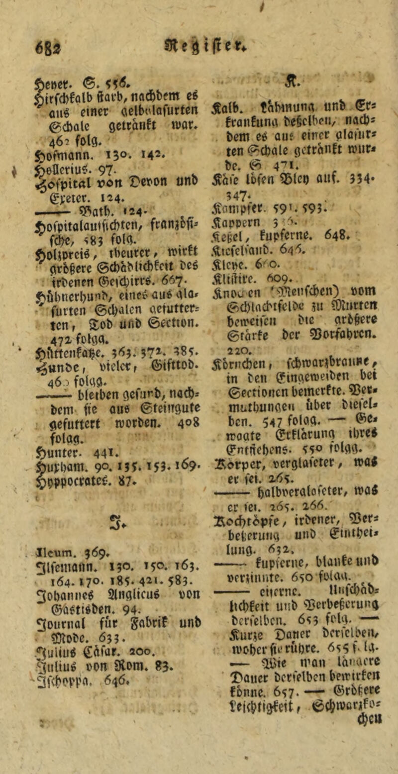 i 6B2 st f d cttct. Irfcbfolb ftafb, nacfebftn ei fliig einer delbclofurten @Äalc getranft tuar. 461 folg. ^ofmonn, 130. ^ ^efleriu«. 97- _ . ^ofpitrtl »Ott t'eron unö gj;etcr. 1^4. —p- Sf'atb. «24' ^ofpitüloiitficbtcn/ fcnnjofi^ fä)c, s8j folg. . ftoUoreiÄ/ tbeurct» »oirrt grb§crc @cl)hMitbfctt m trbenen ©efCbirrö. 667. f^öl)ncrl>u1^/ eincirflu^ glfl» *' fuvten ©cl)alen «ctuttcr-- ten r 2:0b unb ©ectton. , 47X folgg. ‘ $)fittciiffl|e. 465.572. ^85. ^ttttbOr otiicrr föifttob. 46.:. folgg. ^ bleiben geftirb, natp» beni ftc oue ©teingufe gcfuftcct tvorben. 408 folag. Runter. 441. uVbam. 90. *?5‘ pppoewteC-. S7» llcum. 369. gifcinatin. 130. 150. 16?. 164.170' >83. 421.583. 3obonnc« Slnglicug von ©wtioben. 94. Journal für gobriF unb • 33lobc. 633. .«^ulüiO eäfur. 200. giiltug von 3iom. 83. '3f<bPVpn. <546, |?en Ä. 5Eolb. tJihnung unb (Sa ftanfung be§clbeii/ naefes bem ee ouf einer glafnr* ten ©cbalc getranft ivur* be. & 4‘^>'. Ääic Ibfen 55lci) ouf. 334* 347‘ ifonipfer. 39’. ^93. .Stoppern 5 .^cBCl/ Fupferne. 648. .^icfeb'aiib. 64^5. Älcve. 6'o. ÄUiftre. <309. Änouen ' <fflei!fcbciO »om ©d)l(icbifelbt’ ju SÜiirtcit bemeticn bie gr6§crc ©rarfc ber ©orfobren. 220. Sbriicben, fcbtvariibroune, in ben O'ingctveiben bei ©ectionen bemerfte. ©er» mutbungcii über bicicl* bcn. 547 folP^« — ttoate ©tFlorung ibre* ffnfrtebene. 330 fvlgg. jRörper, vergloieter/ »fl# ec fei. x<53. bfllbveralofcter/ tvaS er iei. 263. T^od^r^'pfe/ irbenef/ ?3er* bcfeeruiig unb ^inibei* lung. <3?2. - fupferne, blonfc uiio veriiimte. 630 foUig_. ^ citernc. llnfclfob; iicbFett unb s^jerbe^crung bcrfelbcn. 633 felg- Äurje öaner bcrfclbeii/ »ober fu‘rübre. 6s3f. U- .— üiJie »flu lü'nU'rc T'auer bcrfelbcn beitirfcn fbnnc. 637. — ©rbftere teiepfigfeit t ©cbwcrifo*