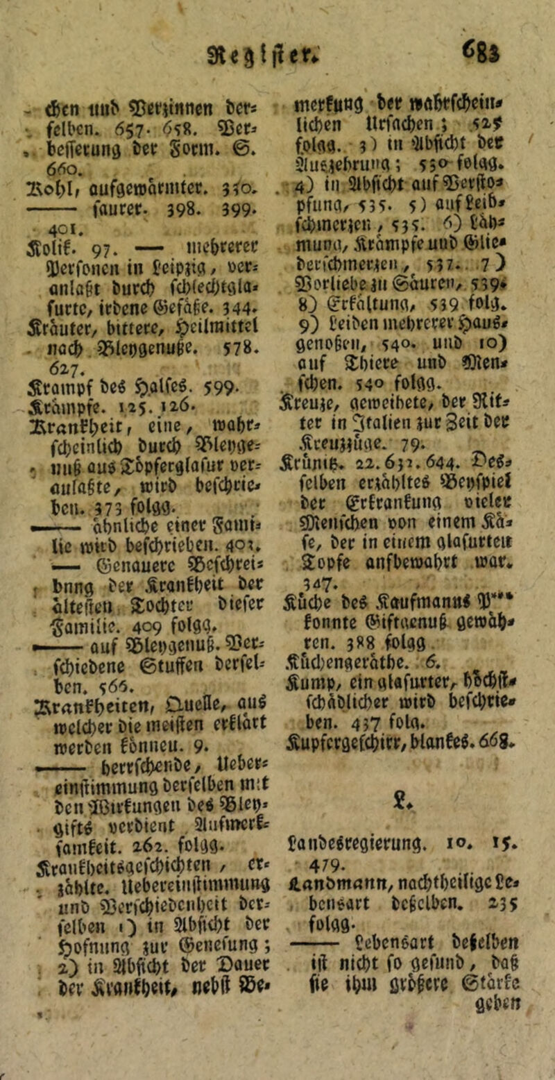 SÄciitler; «81 - <ßcn iiiib 55ßfitntien bcr* •. fclbcn. 657. <>58. .. beffctunö bcr Swn. 6. 660. oufgetDormter. 3^0. faurer. 398. 399* 401. itolif. 97. — iiK'bmet; 3)crfoncn in feipjtjj, »er-- <^nla^it burd) fcblecbtöla* fuctc, irbcnc ©efa^ß. 344. Sräutcr, bittere, Jpeilraittel . nflcb ifilcpgenuie. 578. 627. Stampf be« ^alfc5. 599. Stampf«. 125..>2.0. Bran^beit, eine, mobt* febeinlicb buttb fü^lep^e^ . tm§ flu« Sbpferglafur »er.- öufa§te, ttirb befebtio bcu. 373 folflfl. —abnlicbc einet Sanua lie mitb befd)ticben. 40;, — ©cnauetc 95cfcbreis . bnng ber Sranfbeit bet alteiteti Socbtci* biefet Familie. 409 folgij. — auf 95let>4eim6. ^net-- fd)icbenc ©tuffen betfel-- bcn. ^65. Ärnnfbeitcn, DucDe, oug ipcld)er Die meiden erflort roetben fonneu. 9« ——- bettfebenbe, liebet* cindimmung berfelben mit betpffittfungen bei ?8let)» • gifti pctblent . Slufmcrf* fomfeit. 262. folgg. StauEl)citiacfd)icbten , ct« . jäbUc. ucbcreiiidimmung unb ?öctfcbiebciil)cit bet-- fclben 0 »n Slbfitbt bet öofnnng jut ©enefung; . a) in aibfiebt bet Bauet ; bev Svanfbeit# ußbft mctfiing bet »ftbtfcbcin- lieben lltfacben; 42^ folgg. 3) tu »Jlbficbt bet aiueiebruiig; 4) in aibficbt auf^Jerdoa pftma/ 535- 5) fluffeib» febmetje« ^ <'0 lAb* munu, Srompfeuub ©lie* becfcbmce^eii, 53 t. 7) Vorliebe jn ©auren,. 539* a') ©cf^tung, 539 folg. 9) teiben mebretev §)aui* genofeeii, 540. unb 10) auf ^Ibiete unb ?ölcn< feben. 54° folgg. Sreuie, gemeihete, bet Slif* tet in Italien jutSeit bet .Sceuiiuge. 79. Sr&jiib. 22.631.644. Bei* fclben ertabltei asepfpiel bet (gtfranfung oielet 93ienf(hcn »on einem Sä* fe, bet in einem glafutteit Sopfe anfbewabtt mar* 347. Suebe bei Saufmanni fonntc ©iftgenud gcroäb* rcn. 388 folgg .Säcljengerätbc. 6. Sump, einglafurtet, boebd* fcbäblicber mitb bcfebtic* ben. 457 folg. Supfergefebirt, blonfei. 668. 2. janbeitegierung. 10. 15. 479. irtnörnnnn, nacbtbeiligcHe* benoart bcfeclben. 235 folgg. IJcbcneatt befclbcn id niebt fo gcrunb, ba§ de ibm flvbdtvc ©tarfc