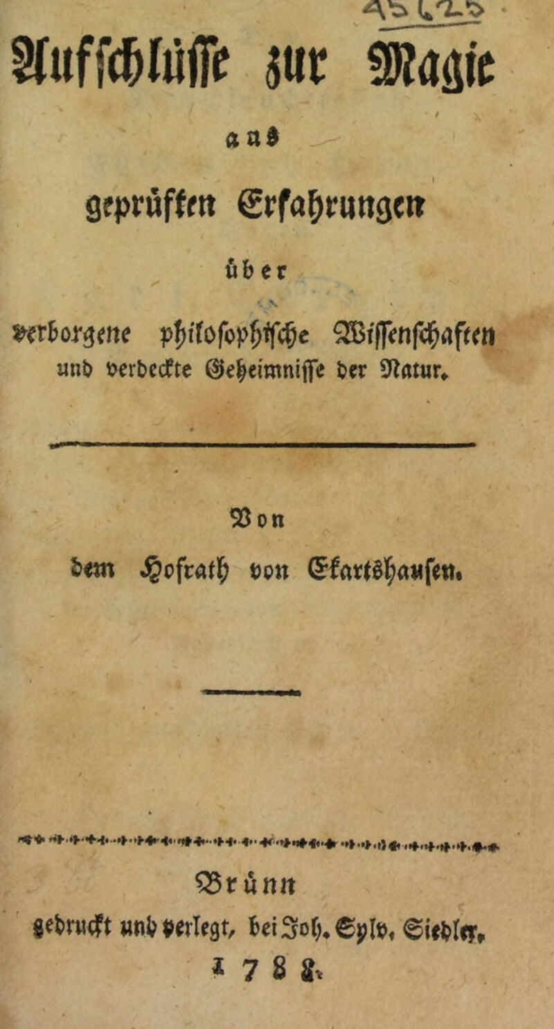 Üfuffc&liilFe m «Saaie * ■ ^ * * ’s / • , x and gcprüffm (Erfahrungen über ^rbor^me pfnfofopfjfcfje QBijfenfe^rtfr^ «nb serbecfte ©e^eimnifie ber 93 on bem $cfra$ t>on (£to§!£;<t#fett. 33rumt gebrüht wnbPeiTegt, beiSof)*CpIb« ©iebtev