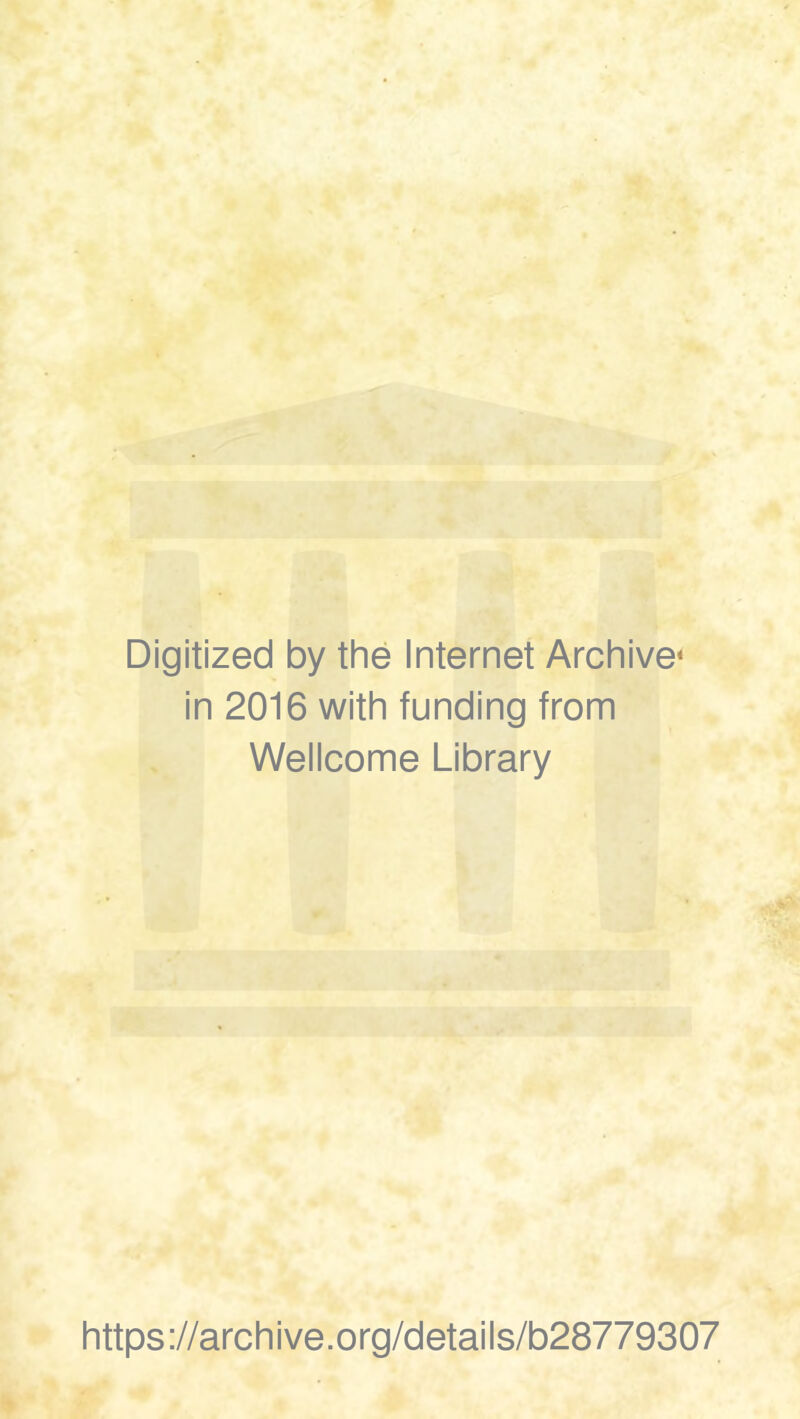 Digitized by the Internet Archive* in 2016 with funding from Wellcome Library https://archive.org/details/b28779307