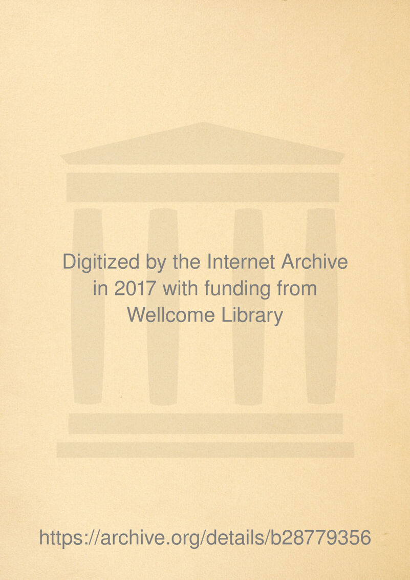 Digitized by the Internet Archive in 2017 with funding from Wellcome Library https://archive.org/details/b28779356