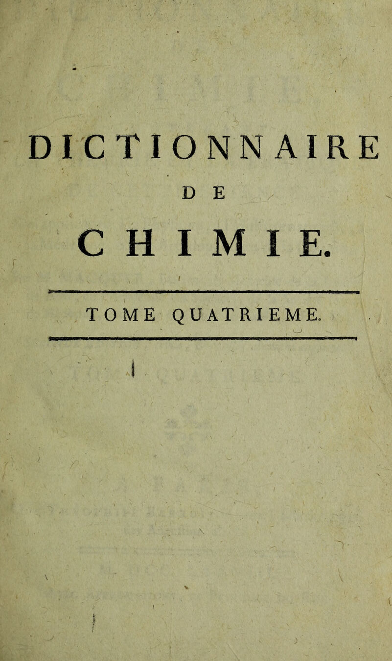 DICTIONNAIRE DE ^ CHIMIE. TOME QUATRIEME.