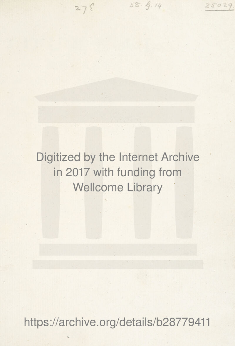 S 5 ■€. /à 2 So Digitized by the Internet Archive in 2017 with funding from Wellcome Library https://archive.org/details/b28779411 V