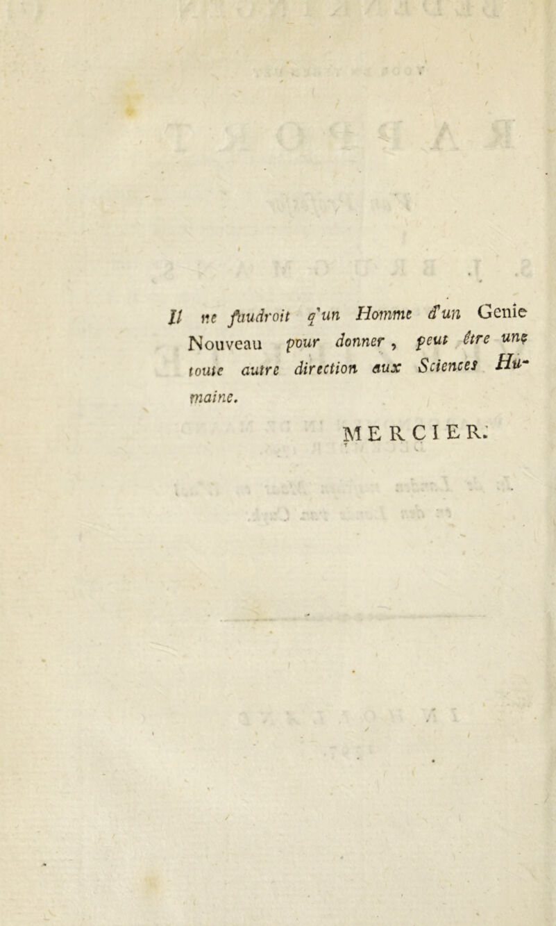 U ne ftiudroit gun Hommt Sun Genie Nouveau pour donner, peut être un? touie autre direction aux Sciences Hu~ mainc. MERCIE R: t