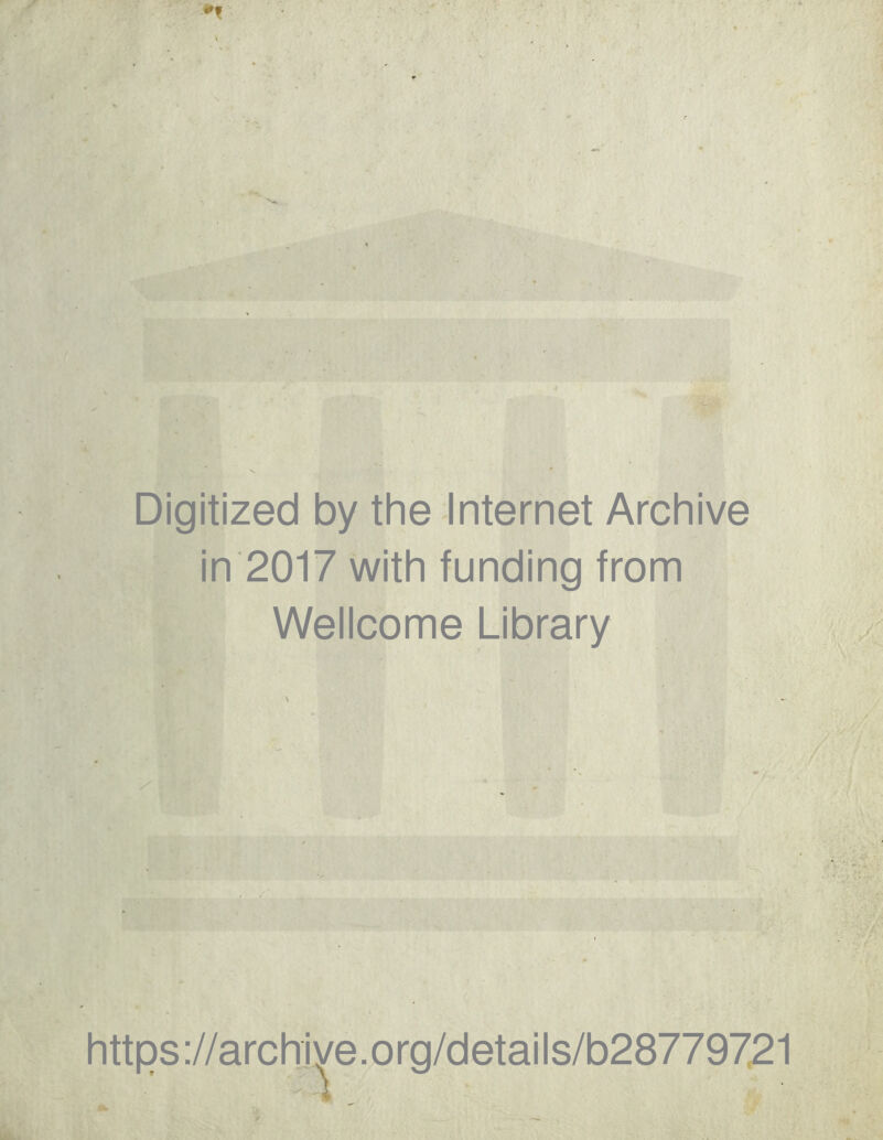 Digitized by the Internet Archive in 2017 with funding from Wellcome Library N / i. l ■ 1 https://archjye.org/details/b28779721