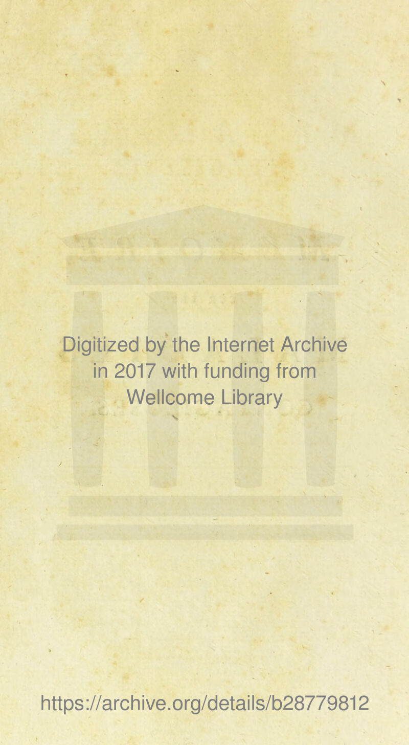 N Digitized by the Internet Archive in 2017 with funding from Wellcome Library https://archive.org/details/b28779812