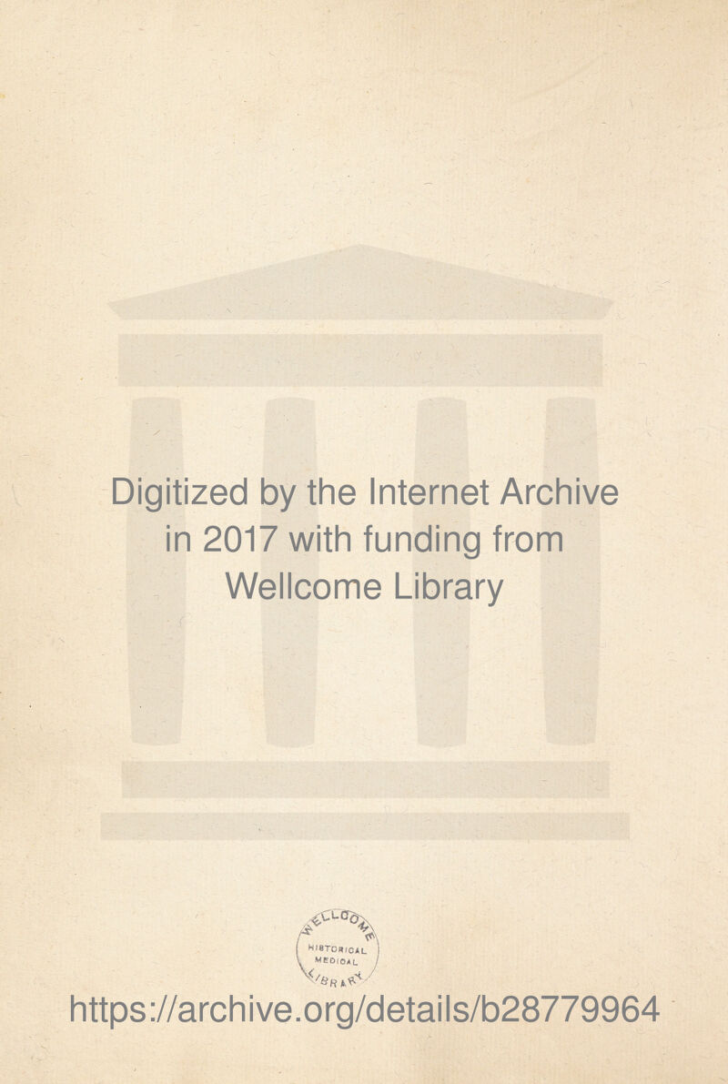 V \ /. \ Digitized by the Internet Archive in 2017 with funding from Wellcome Library • f https ://arch i ve. org/detai Is/b28779964 >