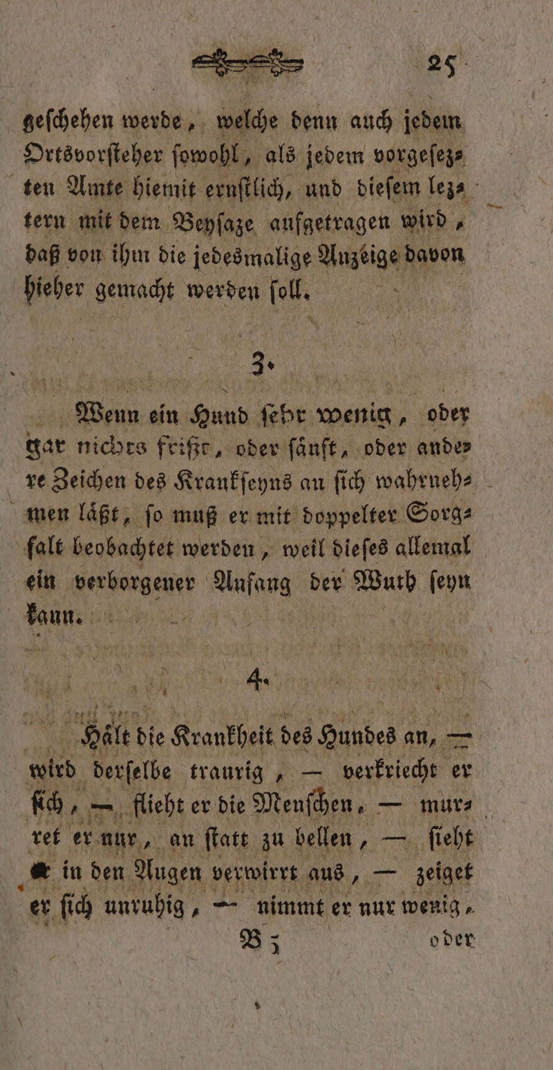 Ortsvorſteher ſowohl, als jedem vorgeſez⸗ tern mit dem Beyſaze aufgetragen wird, daß von ihm die jedesmalige Anzeige davon bieber gemacht werden iur | 4 Wenn ein e ſehr wenig 1 ober gar nichts frißt, oder fänft, oder ander men laͤßt, ſo muß er mit doppelter Sorg⸗ falt beobachtet werden, weil diefes allemal ein verborgener Anfang der Wuth ſeyn kaun. | ; \ 1 ann 7 * i 4 h 1 N 74 a Yes ML Wel 4 | | Halt die Krankheit bes Hundes „ wird derſelbe traurig, — „ er * in den Augen! verwirrt aus Me zeiget er ſich unruhig, — nimmt er nur wenig. Bz 3 oder