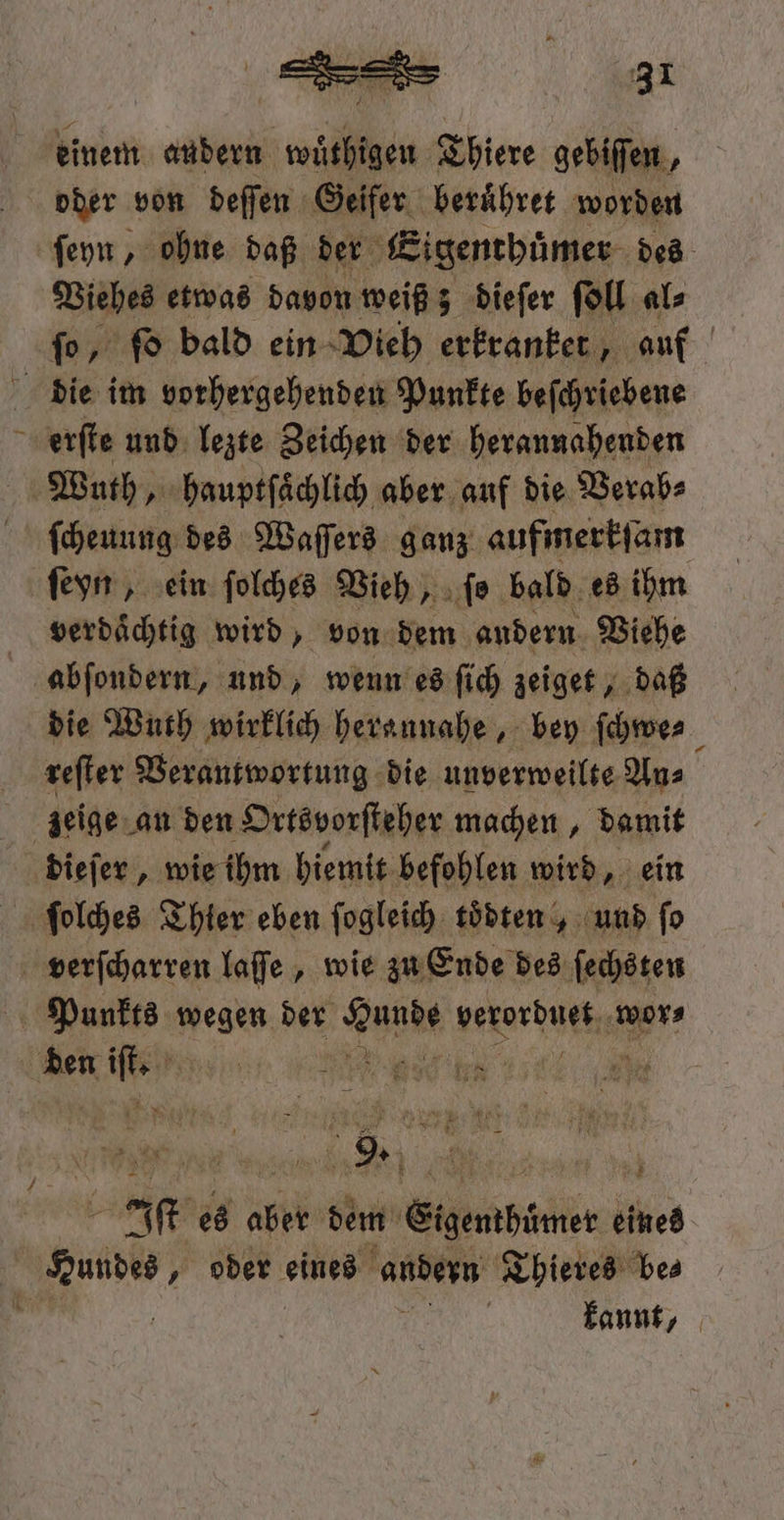 j einem andern . Thiere gebiſſen, oder von deſſen Geifer beruͤhret worden ſeyn, ohne daß der Sigenthuͤmer des Viehes etwas davon weiß; dieſer ſoll al⸗ fo, fo bald ein Vieh erkranker, auf erſte und lezte Zeichen der herannahenden ſcheuung des Waſſers ganz aufmerkſam ſeyn, ein ſolches Vieh, ſo bald es ihm verdaͤchtig wird, von dem andern Viehe abſondern, und, wenn es ſich zeiget, daß die Wuth wirklich herannahe, bey ſchwe⸗ reſter Verantwortung die unverweilte An⸗ dieſer, wie ihm hiemit befohlen wird, ein K Ne N e N er. es aber dem Sisempämer en eines Hundes, oder eines ‚andern Thieres bes | kannt,