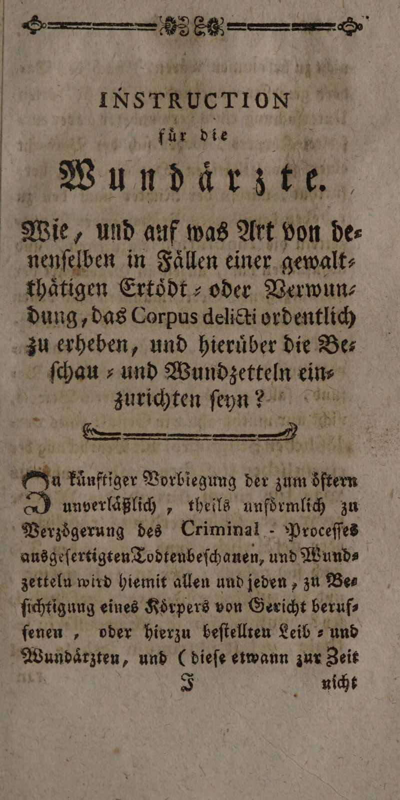 INSTRUCTION fur die Wu n da rte. nenſelben in Faͤllen einer gewalt⸗ thätigen Ertoͤdt⸗ oder Verwun⸗ dung, das Corpus delicti ordentlich Shan » und Wundzetteln eins raten in Ba 84 bet Vorbiegung der zum lie ansgeſertigten Tobtenbeſchauen, und? Wund⸗ | zettelu wird hiemit allen und jeden, zu Bes fenen , oder hierzu beſtellten Leib⸗ und J a nicht
