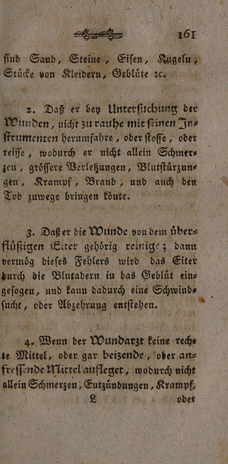 Stücke von Klever, Gebluͤte ꝛc. | — ah 8 Daß er 100 Unterſuchung der Wunden, nicht zu rauhe mit feinen In⸗ ſrumenten herumfahre, oder ſtoſſe, oder reiſſe, wodurch er nicht allein Schmer⸗ zen, groͤſſere Verletzungen, Blutſtuͤrzun⸗ gen, Krampf, Brand, und auch den Tod face bringen könte. e 3. Daß er die Wunde von dem uͤber⸗ fluͤßigen Eiter gehörig reinige; dann vermög dieſes Fehlers wird das Eiter durch die Blutadern in das Gebluͤt ein⸗ geſogen, und kann dadurch eine Schwind⸗ ; e oder Abzehrung e | a» 6 de W Be EN ke Mittel, oder gar beizende, oder an⸗ freſſende Mirtel aufleget, wodurch nicht allein Schmerzen, en . Krampf, BT I rn