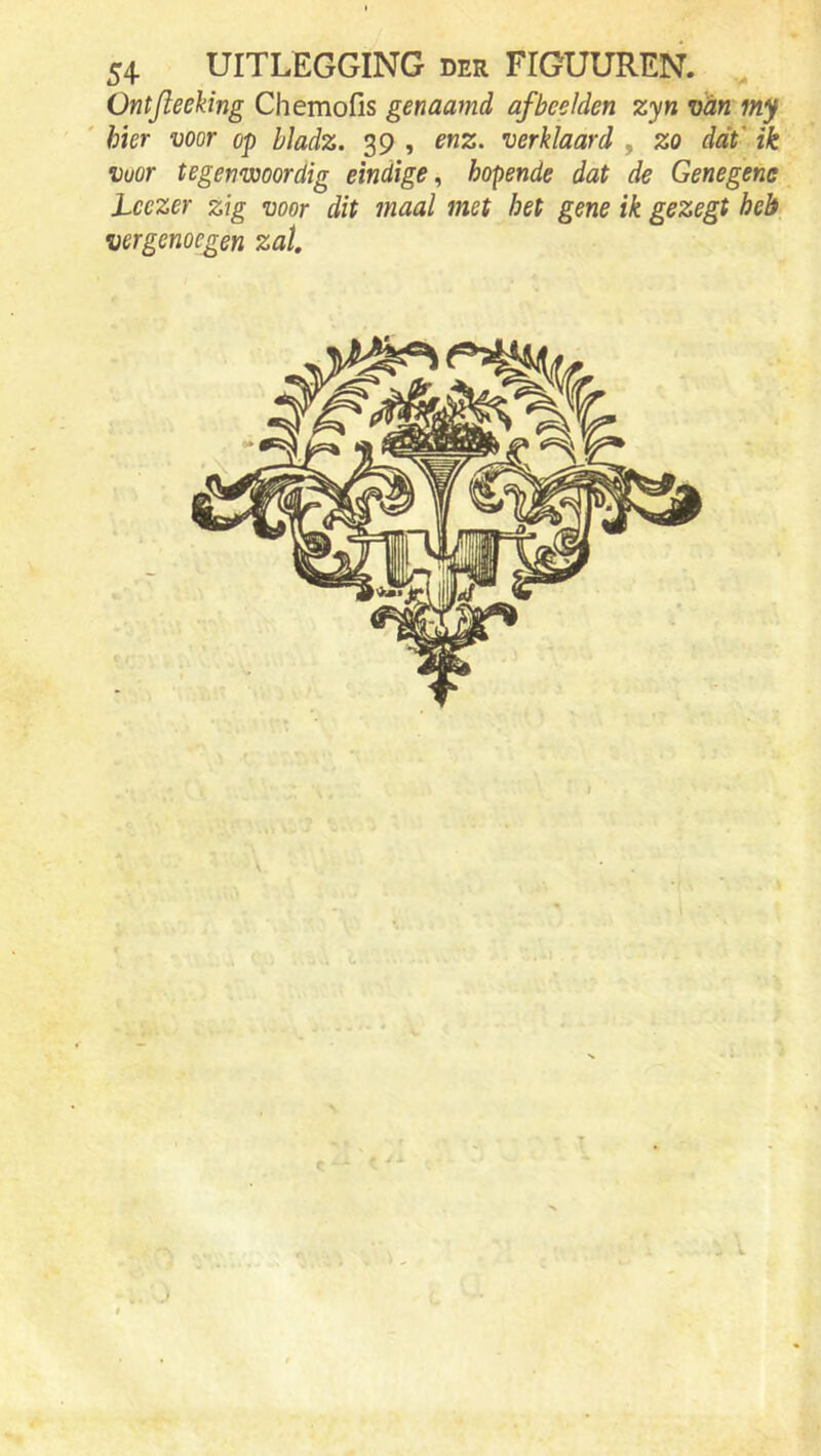 Ontjieehng Chemofis genaamd afbeelden zyn van my ' hur voor op bladz. 39 , enz. verklaard , zo dat’ ik Voor tegenwoordig eindige^ hopende dat de Genegene Lcezer zig voor dit maal met het gene ik gezegt heb vergenoegen zal.