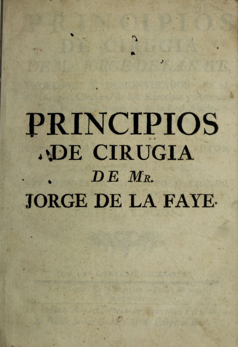 I PRINCIPIOS ■ ©E CIRUGIA , DE Mr. JORGE DE LA PAYE N,