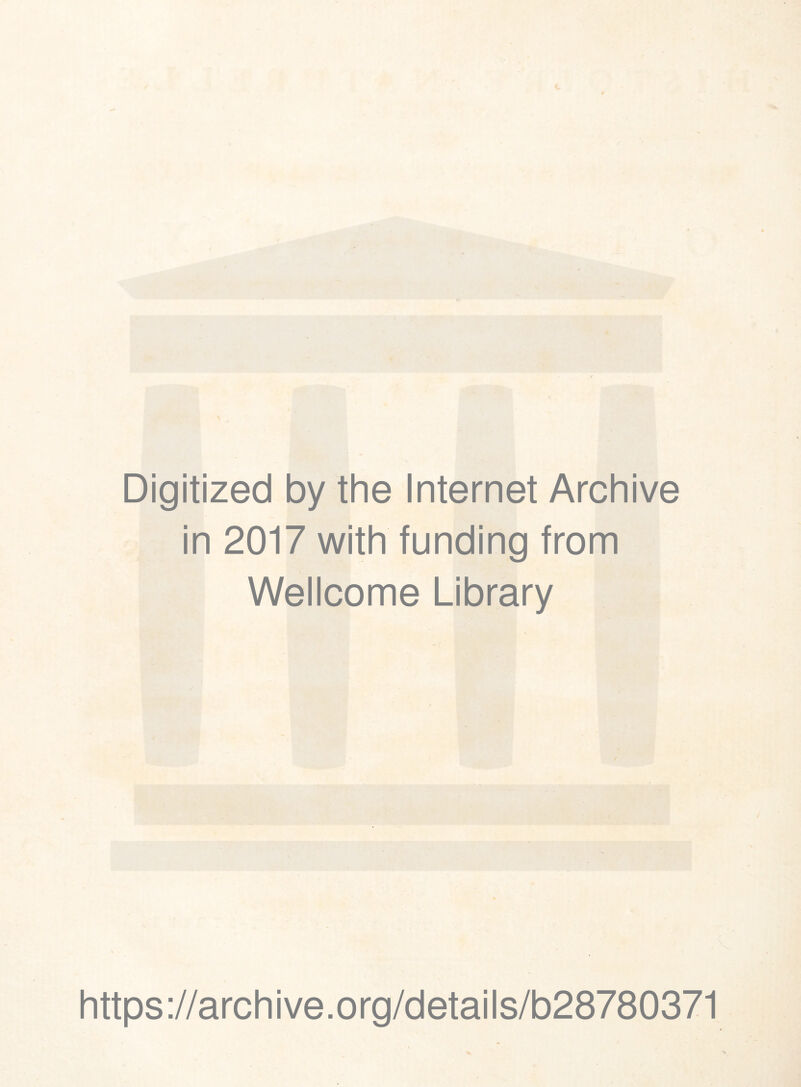 Digitized by the Internet Archive in 2017 with funding from Wellcome Library https://archive.org/details/b28780371