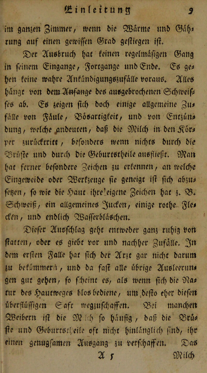 im gatijeit gimmfr, fvcnn bic ^nrme tinb rung ouf einen getxnffen ®rob gejiiegen ift* 2[uötnic^ ^at feinen regeimäftgen ©ong in feinem 0ngange, ^oregangc nnb(Jnbe* (Jö ge^ (?en feine wa^re 2fnfunbigungö5ufoae »orduö» 2CÄeö i^aiugf m bem2fnfange beö nueige&roc^enen 0cfj$veifsJ feö ab» (Jö jeigen ftcb boc^ einige attgemeine faße s?ott ^Äule/ 356e{arfigfeif, unb t^on (?nrjun^ bung / mtc^e Anbeuten, bof bie SOüilc^ in ben j\6r^ yer iurucferi« / befonberö wenn nirfjfö bnrcf) bie ^lütle unb burd) bie ©eburföt^eiie nuöjTiejjf. COJnn ('nf ferner befonbere erfennen / an wcfdje (Jingewelbe ober QBerfjeuge jie geneige iff ftcb abjUi» feijen, fo wie bie ^aiit i^re'eigene 3eid>en ^af 5» 0fbweif/ ein oagemeineö ^uefen, einige rot^e gfei efen, unb enbficb QSßafferbft^öcben» tiefer 2fu£ifd;fag ge^r enrweber ganj ru^ig »on fiat teil/ ober eö gtebf t?or unb nac^^er gufatte» 3« bem er|]en goße ^ar ftc^ ber 2(rjf gar nid)f barum ju befummern, unb ba fa|T aße übrige 2fuß(eerutti gen gtir ge^en, fo eß/ afß wenn fteb bie ^7a^ für beö J^aufweges bloßbebiene, um.beflo e^er biefert iüberßuffigett 0aff wegjufdjaffen. ^ei mandjeit QBeibcrn iß bie £0? id} fo l^aujig / bab bie Q5rui» f?e unb (55eburfße(,ei(e off nid)f ^infi^ngfid; jlnb, i()ü einen genugfamen 2fußgang- su »erfe^affen» S)aß 2C f mild}