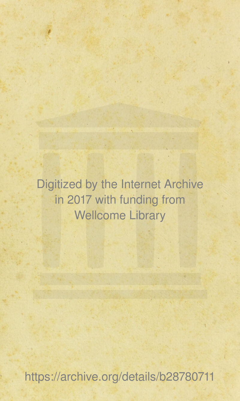 Digitized by the Internet Archive in 2017 with furiding from Wellcome Library https ://arch ive.org/detai Is/b28780711