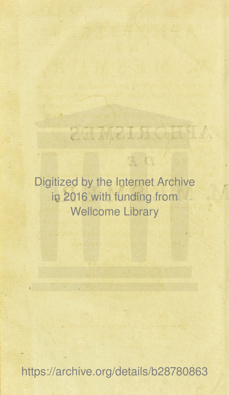 Digitized by the Internet Archive ig 2016 with funding from Wellcome Library https://archive.org/details/b28780863