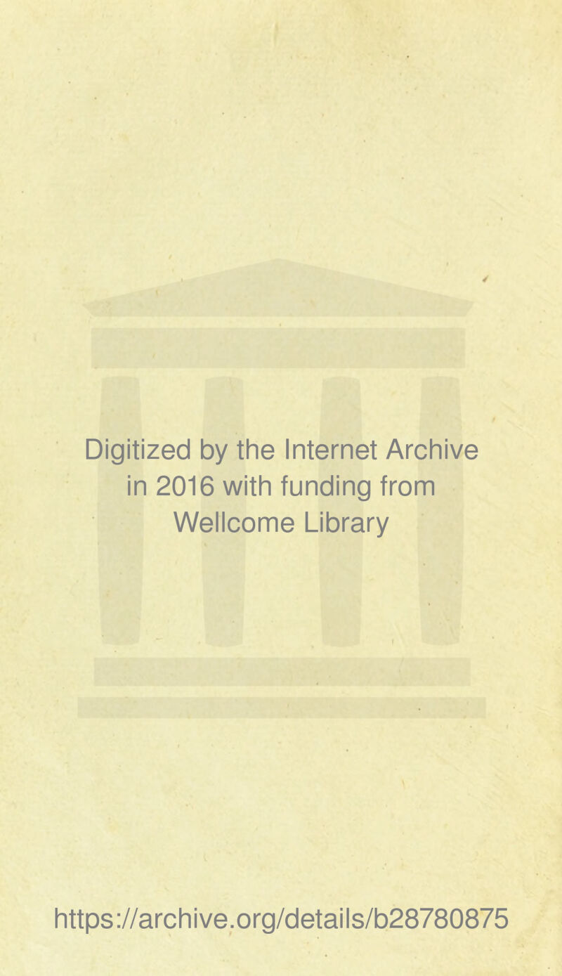 Digitized by the Internet Archive in 2016 with funding from Wellcome Library https://archive.org/details/b28780875