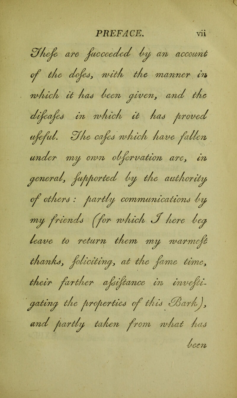 oJ& are jucce&d&d Ay an account the doj?c<j, wide die manner in wAbic/b it Aas Aeen yiven, and d& dij?eaj?ed in rvAidb it Abas proved uj?c^td. df/bc caj?es rvAidb Above fallen under my own observation are, in general, Sdf10^6^ ^JA ail/tAority Ojd otlbers : partly communications Ay my, ST^&7lds ^S0T wdbicA df Acre Aey leave to returni tAem my warmed tAanAs, SAidiiny, at tAe j?ame/ timey tAeir Sa/T^1/Cr ajdiJta'n'Ce in inveSti- yatiny tAe lirofierties o^ this Sfyar/hJ, and jiartly ta/ien ^rom m/iat /uu