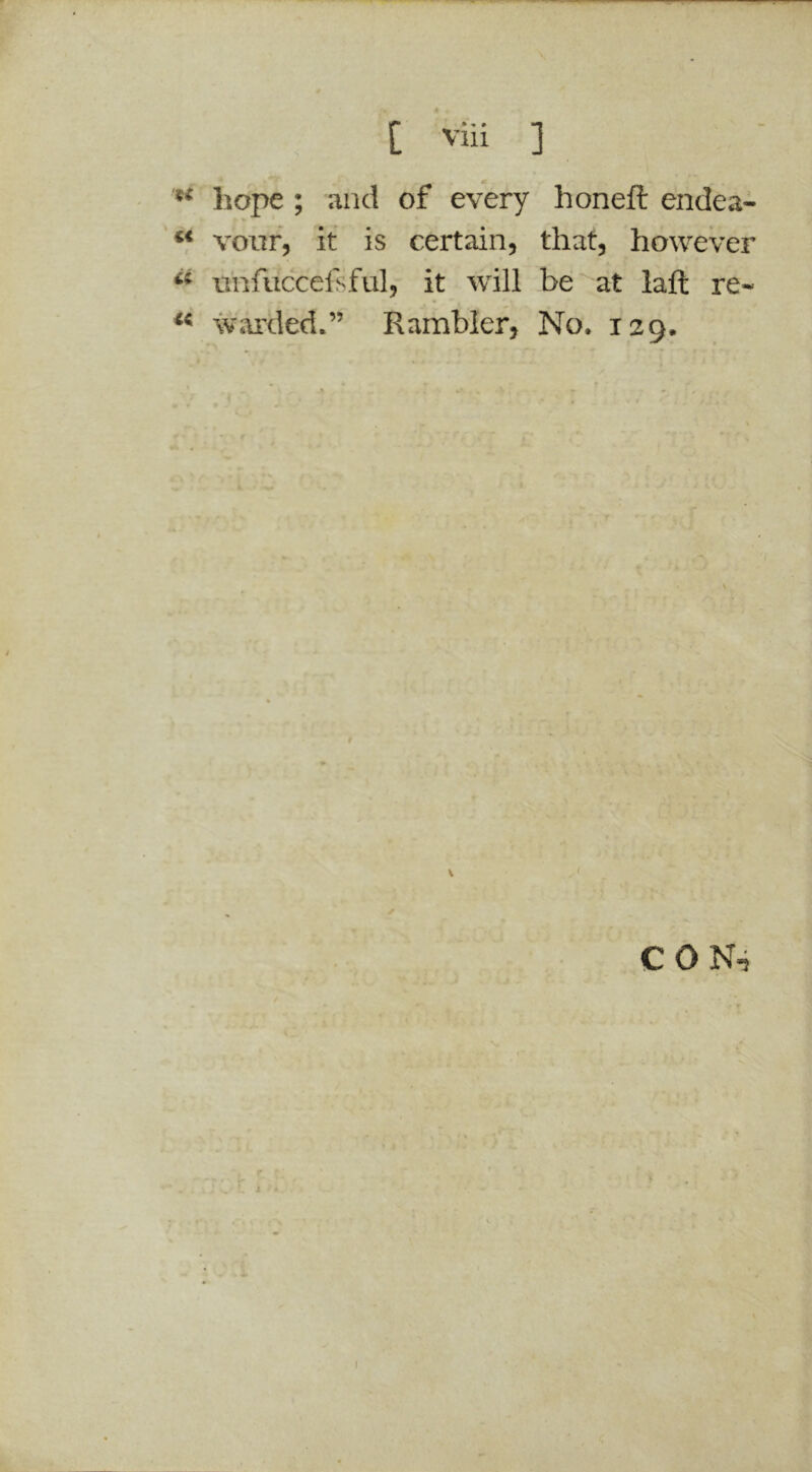 hope ; and of every honeft endea- ** vonf, it is certain, that, however « tinfuccefsful, it will be at laft re- warded.” Rambler, No. 129. V C 0 ! j'l. J n %