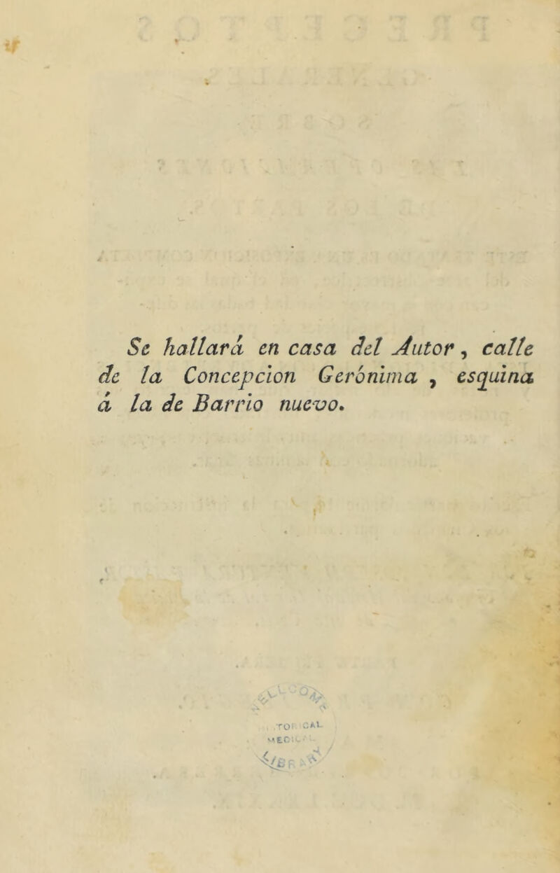 Se hallara en casa del Autor, calle de la Concepción Gerbmma , esquina á la de Barrio nuevo» TOi v'EC'.l.- <>