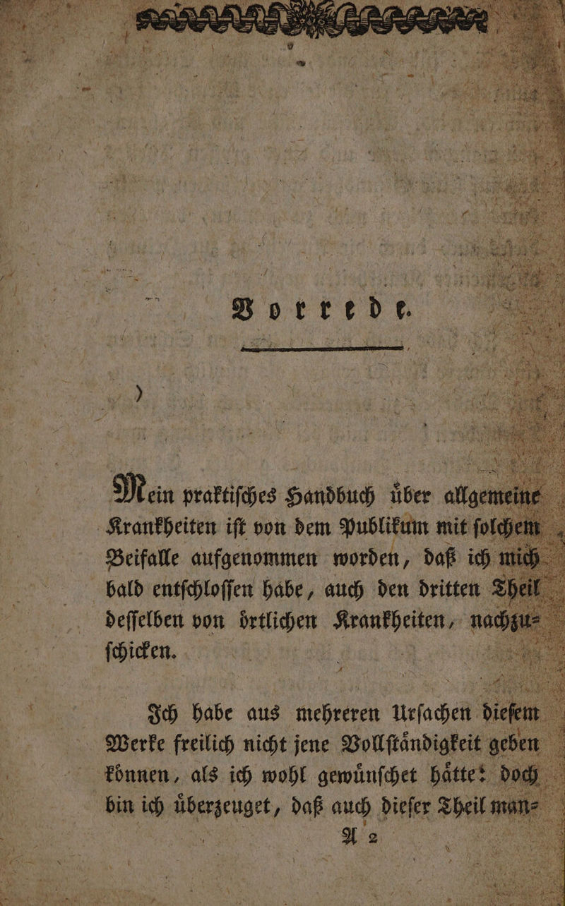 Rn 2 5 N hr a 5 1 a v . 5 5 „ 5 5 ; 15 WE 1 | , | 5 Vorrede. Mien vraktiſches Handbuch über allgemein Krankheiten iſt von dem Publikum mit ſolche Beifalle aufgenommen worden, daß ich mich bald entſchloſen habe, 1 5 den dritten 23 x ſchicken. | 1 5 Ich N aus mehreren Ursachen dieß | Werke freilich nicht jene Vollſtaͤndigkeit gebe 8 können, als ich wohl gewuͤnſchet haͤtte: d | 8 bin ih überzeuge, daß auch Die Theil man