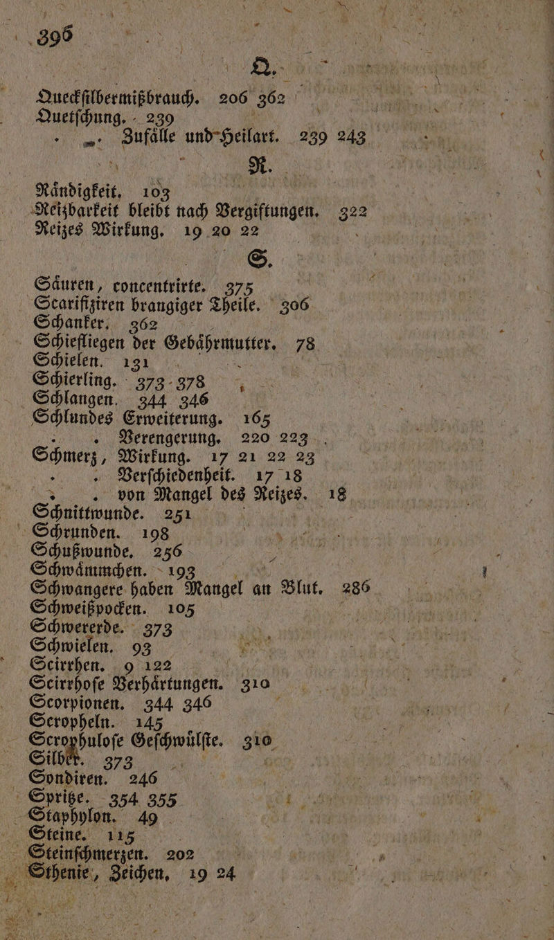 1 RE aa Quetfibermisrau, 206 362 Quetſchung. 0 4 1 85 Zufälle und Heilart 239 243 Reizes Wirkung. 19 20 22 e Säuren, concentrirte. 375 Schanker. 362 Schielen. 131 ! Schierling. 373 378 i Schlangen. 344 346 Schlundes e 165 Verengerung. 220 223 Schmerz, Wirkung. 1 21 22 23 . Verſchiedenheit. 17 18 von Mangel des e 18 Schrunden. 198 i Schußwunde. m 5 Inh Schwaͤmmchen. 19 | Schwangere haben Menge an Blut. 286 Schweiß pocken. 105 g Schwererde. 373 | Schwielen. 93 Scirrhen. 9 122 | Scirrhoſe Verhaͤrtungen. 310 eee, Scorpionen. a 346 g Scropheln. 14 373 zu Sondiren. 246