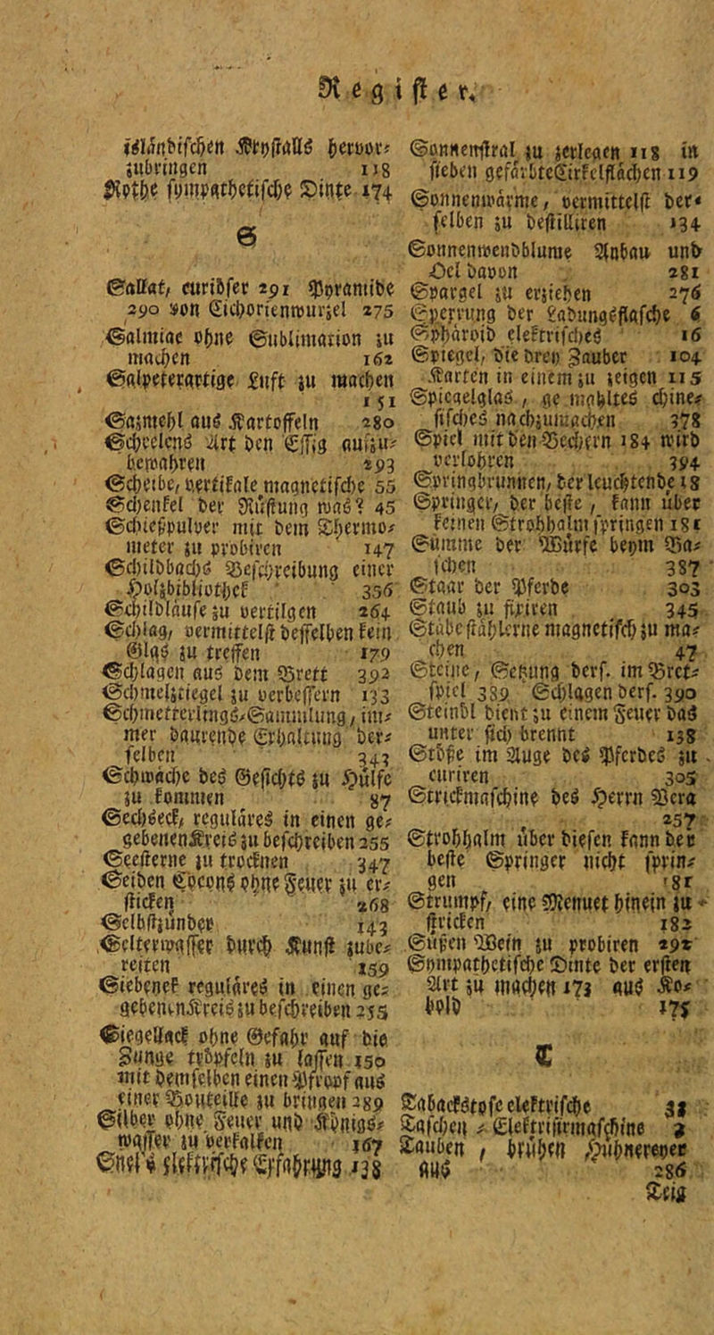 {)eri)orf jUbniigen ug JiPt&c fUIl^p«t^)C^^fc^lf Sltite.174 6 ©ftttaf/ curiöfer 291 ^pramlbe 290 »0« Sic^orienroui'sel 275 ^olmtac o()ne ©ublimörion »u iimc^cn 162 ^ ©aipetet(^rtigc £jift ju mocfjen * 51 ©«jme^l auö Kartoffeln 280 ©c(}cclcnö iirt öcn Cffig aufsu'' b.ctoal)ren *P3 ©ctjeibc, o,ertifn(e wagnctifd)e 55 ©d)enfel ber SJuffung waöl 45 ©ditefpulyer mit bem SI;evino/ meter 51t pvobtrcn u? ©d)tlbbad)ö Söci'cyrcibnng einer ftolibibliüt'ijcf ' 355 ©enilölanfe äu oertilgen *5+ ©d)la9, oermittelffbeffelbenEein @lgi? ju treffen 179 ©d;lagcn nuö öein 95rett 392 ©d)nie{jtie9el 5« oerbeffern 133 ©cOmeftcvUngö/Süinnilung / iitu mer öanrenije (ErOnitung ber-' felbcn 343 ©d>iofld)e beö @e(id>tö ju üpulfc ju iommen ^ 87 ©ed)^ecE> rcgiilareä in einen ge? gebenenÄreid 311 befd}rciben 255 ©eeßerne 311 trocknen 347 ©eiben ©oepn^ Pbne Swtr ju er? fficfeii *68 ©clh(?3unbpe 143 ©eiteripaffep b«V(|> K«nff jubc? reiten 159 ©iebeneF reguläre^ in einen ge? gebenenitreipsubefebreiben ?55 ©iegeliacF ohne 0efabi’ auf bie Sunge tpbpfein 3u iajfen eso init beinfelbcn einen ‘J)frwf anö einer ißouteiUe ju bringen agp ©Über pbne gener «nb K'pnigp? wgffer 3« berfalfcn J67 ©onnenffral m jerlcgen ii8 irt fieben geforbteSirfelflacben 119 ©onnenu'arme, cermittclff ber« felben ju befiilliten »34- ©onnennjcnbblame Sinbau unb Oelbaoon 2gi ©pargel 3a ersieijen 275 ©p.etrung ber gabung^flftfcbe i ©pbäroib eieFtrifcbeä 16 ©ricgcl, b'ie Drei) gauber . 104 Karten in einem 311 leigcn 115 ©piegelglaö., ge mgblteö ebine? fird)e5 nacbsüiufli^en 378 ©piel mttb'en35ed/{rn 18+ tvirb t'crföbrcn 394 ©pvingbvunncn/ bcrlcucbtcnbc ig ©pringciv ber befie, fann über Feinen ©trobbolnt ipringen isc ©ümme ber 'üßurfe bepm 93g? td)en 387 ' ©taitr ber 5Jfcrbe 303 ©taub JU fipicen 345 ©tabcffablerne magnetifeb Ju ntn? eben 47 ©teilte, ©e^ung berf. im^rct? fpiel 389 ©ebUgen berf. 390 ©tcinbl bient ;u einem Se»fv bad unter ffd) brennt 138 ©tb^e im äuge bei ^ferbeö jit. ciirircn 305 ©tricFmgfcbine beö ^perrn SJer« , 257 ©trobbglm uberbiefen fannber befic ©pringer niebt fprin? gen tgr ©trumpf, eine «ütenuet binein 1« - ffricFen 182 ©ripen 'üBein ju probiren *9* ©pinpatbetifcbe ©inte ber erften 2iit JU tnrtcben m auij Ko? bPlb 17S € KgbacPgtpfc cleFtrifdbe 31 §afd;eu ? iEleftrifirinaftbine 9 Stauben , bfMbyil ,^nibnerepec 28<S S:elit