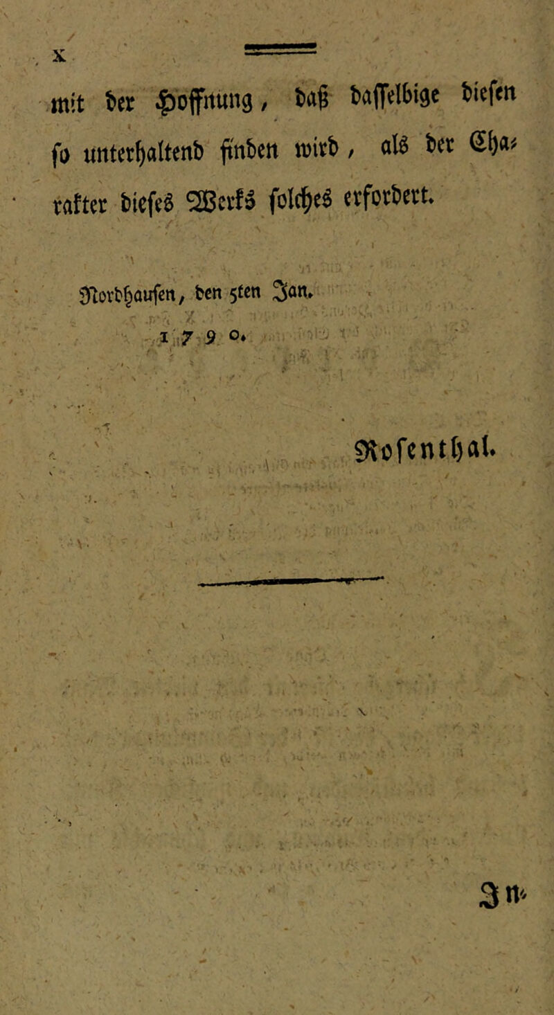 / X ■, . ■ — mit Set |)offrtun9, tag- bal^elbige tiefen fl) untetf)iiltenb‘ ftnben mitb / oB ber Sl)* rflfter biefe« Sßevfä folc^e« etfotbett. ' I r.T- y . ■e'  * O* ■■ ...  ' , ■ ’■ -• ' ■ ■ >•■•.. -/ ■ -■ * ••1 • * . '' sRofcntljal. , - ^v. ■ ■' V' r - R NV