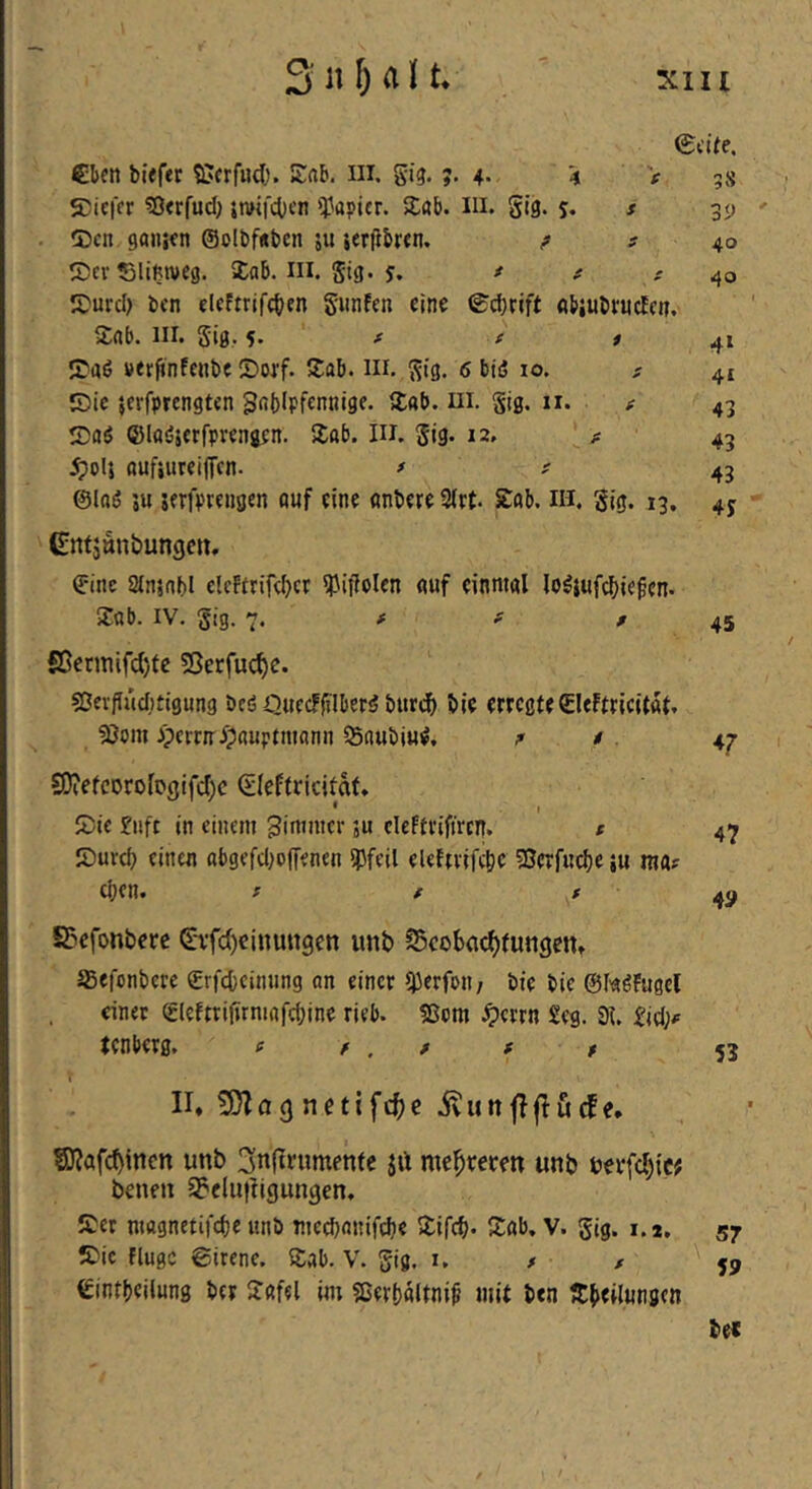S n M ^ xiu eben biefet 5Jcrfud;. Kftb. m. Sig.;. 4- 4 Sieffr ?0«rfud) {wifdicn ‘^a^icr. Xab. m. SI9. $• t ®cn gonicn ®olbf«bcn ju icrfibun. ? f ®cv Slifttveg. 5Cab. III. Si3* 5* * t t Is^urd) ben eleftrifcben giinfcn eine (^d)rift «biubvndct?. 5;rtt). III. Sig, f e t Saö verflnfcnbe ®oif. S:ab. iii. ^^tg. $ biß 10. ; Oie }cifprengtcn gnblpfennige. t£ab. ui. gig. ii. / Cöß ©loßjetfpiengen. Sab. in. Si9- 12* ^)olj aufiureijTcn. f ^ ©laß 5u sfrfprengen auf eine anbere 2(rt. Sab. in. gig. 13. Gntjunbunge», ©inc Sinsnbl clc!trifd)ct ipifJoIen auf einmal loßjufebiegen. Sab. IV. gig. 7. # ^ / £ßentiifd)tc 5Qerfuc^c. söeifud^tigung beß QuecFfilberß bur«^ bie erregte ©leftricitat, 5}om i^rrir^pauptmann Snubiuß, p * SOiefcDrologifd^c (Eleftricitaf» S5ic £ufc in einem gimmer ;u cleftvifiren, t IDureb einen abgefd;offenen Weit eleftvifebc 53erfud)e ju ma? eben. f f / SJicfonbere €'i'fd)cinun9en unb S^cobeicbtungeitt SBefonbere grfebeinung an einer ^erfoit; bie bie ©laßFugel einer (£leftti(irniafd)ine rieb. «Bern iperrn Seg. 3t. £id;*' (enberg. t r . f f * II» 3}la{jnetifc^)e ivunfiflöcfe» S)?afc^inctt unb 3n(Irumenfe jrt mebreten unb uerfd^ic? benen S^eluitlgungen, Ser magnetifebe unb med)anifd)e Sifeb. Sab. V. gig. i.*. Sic fluge ©irene. Sab. V. gig. i, * t eintbeilung ber Safel im «Cerbaltnif mit ben Sbeilunjen 0cite, V 58 3i> 40 ^ 40 4» 4* 43 43 43 4y 45 47 47 4» 53 57 59 bet