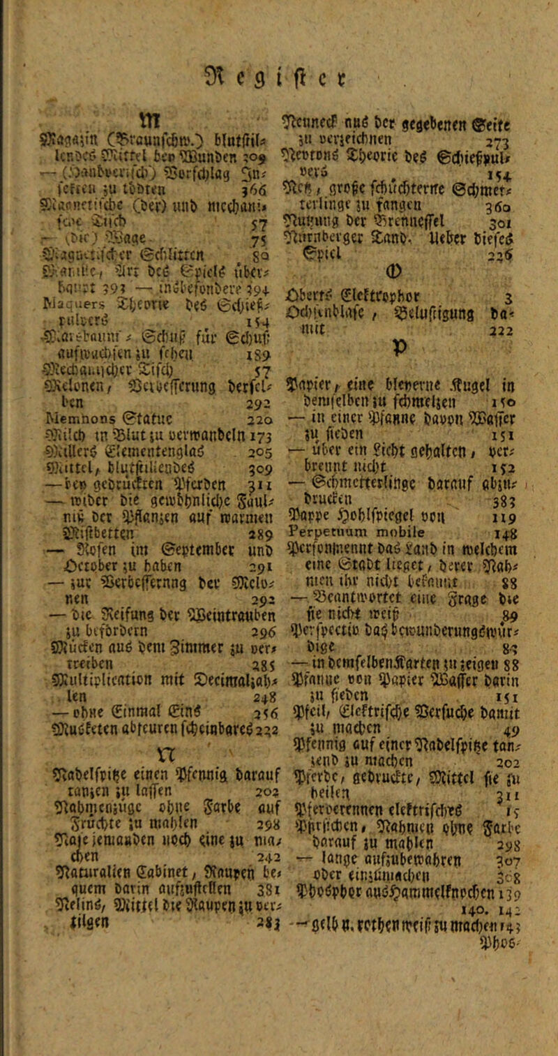 m SKöc^aiin blufffilÄ Uni>C£> l bcn ^Bunben ’oj (:);>nh‘ci'iftt)) ?5ürfd;iag 5«^ fcftcii 5u t'oöten 366 SJiMneiircbc Cbeir) luib «ic<I}üni* fü'c 'Jii'cb 75 S'iagiKtifctcr (gdilitrcn SQ ?>.flriii'-c, ’liri öc6 epiclf übcv? bqi’jt 99? — ihbbefünberp'99+ Maquers 'X|;€orie yiilscrij i54 ^:avetniini ^ ©cfiiifj füt ©d)uf; «ufivucbKn iu fcbcii i89 S}ied5fli.iict)cc Äifd) 57 93\dt'n<n/ Ißcibeffcrung bcrfcU l'cn 292 Memhons ©fatUC 220 OJliict) tn '^lut }u uevreanbcln 173 9)dUerö gUmcntenglflö . 205 g)iittcU blutjtiUeubeö 309 —pcn gebrmften Werben in — reiber bie gcivb^nlidjc Saul' niK ber ^flßnien auf njaniien 5S?iftbett?n 289 —- Svcfen im ©extern bec unb £)cn>ber ;u haben 291 — jut «Berbcffernng bei* 5)iclo^ «en 293 — btc sKeifung ber ^Beintrauben ju befbrbern 29$ 55)liicfen auö bem 3tntmer jy m> treiben 285 SKuUlpltcation mit IDecimalial)# . len 248 — ohne Einmal (Ein« 256 tKuöfeten abfeuren f(heii»bare«222 U gvabelfpi^e einen Wfunift barauf tanjcn }U laffen 20? 'iJ^ohnicniuöc ohne Sötbt auf Sruchte ju mahlen 298 Tittje jenjöBben noch dneju ma/ chen 242 ^Ratyralicn (Eabinet, S?anpen be» quem botin anfjufteßen 381 5ielinö, Witicl bte Slaupen ju »er^ lügen 3ii TtcnnccF nu« her gegebenen ®etfe ji: Betiftchnen 273 ?)^CBton« (Theorie be« ©diiiefjuU oe.vä , gro^e fchuchterire ©(hmet# tevlinge ju fangen gßo ?^ußmig ber Q^renneffel 301 ^Ittfnbetger Xanb, lieber tiefe« ©fiel 22« (D Äberf« (Elcftropbor 3 Odjftnblrtfc , ©elufn'gung ba< mit 222 P gjaoier/. eine blenenie .ftugel in benifelben }u fchmeljen 150 — in einer Wß«ne bßoou ^ßtTcr 5H flehen 151 — Uber ein £icht gehalten * oct-' brennt nid}t ij2 — ©chmctterlitigc barauf abiu? j brutrctt 38? Wpoe ^ohlfpicgct oou 119 Perpetuum mobile 148 Wrfoninennt ba« iaab in tneUbem eine ©tabt lieget, berer men ihr nid)t befaunt 88 —Jöenntmortet eine Srage bie fte nicht »ein 89 ßJcrfocctio bQif bc«?unberung«n'uri bige g.3 — in bemfelben jfarten m jeigeti 88 Wanne «on i^aoier iJBaffer bovin in fieben 151 Weil/ Weftrifche ?ßerfu^e bamit 5u machen 49 Wennig öuf einer ^Rabelfoihe tan.- lenb äu machen 202 Werbe, gebvmftc, SOJittcl fie ju heilen 311 iPieroerennen eleftrifdnt« ij Wrjichcn, ^«hme» ohn? Soebe borauf ju mahlen 298 •r- lange anfjubetoohren w ober einjöm«d)en 368 iPhoöphor auö^ammelfnochcn 139 140. 142 ' -0f Ih n. rcthfn itt if s« modie« 149 WoO'