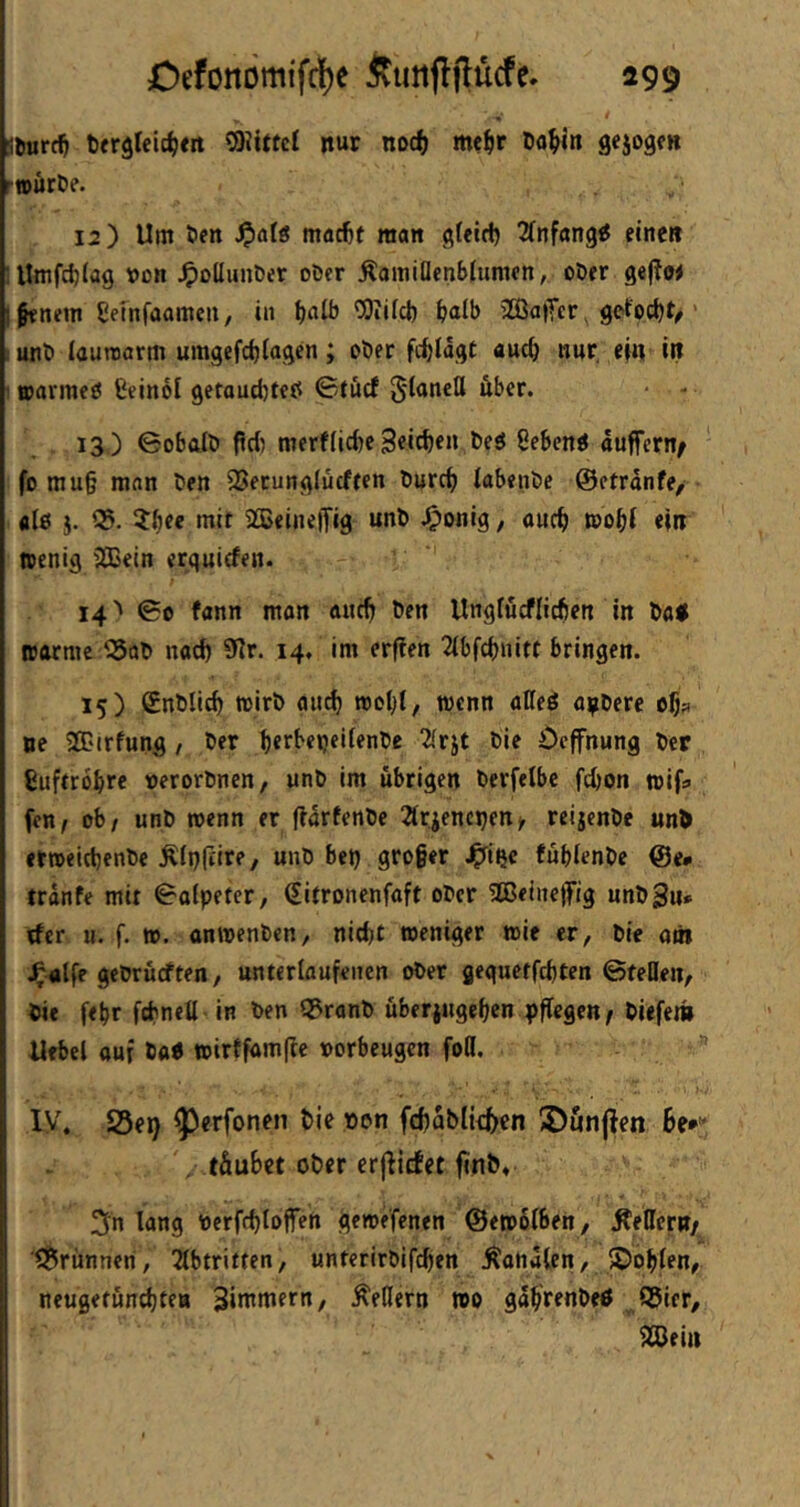 V * S&urc^ tfrgleic^eit Wittel nur no4) mel^r öo^in sejoge» rioüt&e. 12) Um Öen S^ds mac^t man g(eirf) 2infangtf eine« :Unifd)(ag von J^oUunöer oöer Äamillcnbiumcn, ober ge|!o< ifenem ßemfaamcii, in Wifcl) bulb iHJaffer, get'oci)t/' ; unt» iaurearm umgefct)iagen; ober fdjlägt auc^ nur. ein i« ’ ttaimed ßeinoi getoud)teö ©tücf g-laneU fiber. 13.) 0obalti peb merfiicbc3«i^eu beö ßebenö äuffern^ fo mu§ man ben SSecunglucffen burct) iabenbe ©ctrdnfe, fllö j. 05. »uit 2Beine|Tig unb .^onig, auch toobi ei« »enig iÖSein erquirfen. 14'» 00 fann man ftuep ben Unglucflicben in bfl< »arme 05ab nad) 9lr. 14, im erpen 2ibfd)uitt bringen. 15) Snblicb »irb aueb reoijt, trenn ößeö aijibere opa ne W'irfung, ber Oeffnung ber ßuftrobre »erorbnen, unb im übrigen berfelbc febon »ifa fen, ob/ unb wenn er fidrfenbe 2(riencben/ reijenbe und ertoeicbenbe Äfbfiire, unb bet) gro§er .^ißc fübienbe @e* trdnfe mit 0a(pefer, (Sitronenfaft ober aßeinejfig unb^u* rfer u. f. tt>. anwenben, nid)t meniger wie er, bie am .^alfe gebrueften, unterlaufenen ober gequetfebten ©teOen, nie febr febneü in ben 05ronb überjugeben ppege«/ biefem Uebel auf Ut toirffampe Vorbeugen foö. ly. SSe^ ^erfonen bic von fcf)dblitf)cn ©önjlen Be** . tduBct ober crflicfet ftnb. ^^n lang vcrffbloffen getrefenen ©ewolben, .Rettern/ ■05riinncri, 2lbtritten, unterirbifeben Randicn, $Dob(en/i neugefunebtea Simmern, Rettern »0 gabrenbe0 ., S5icr, OBein