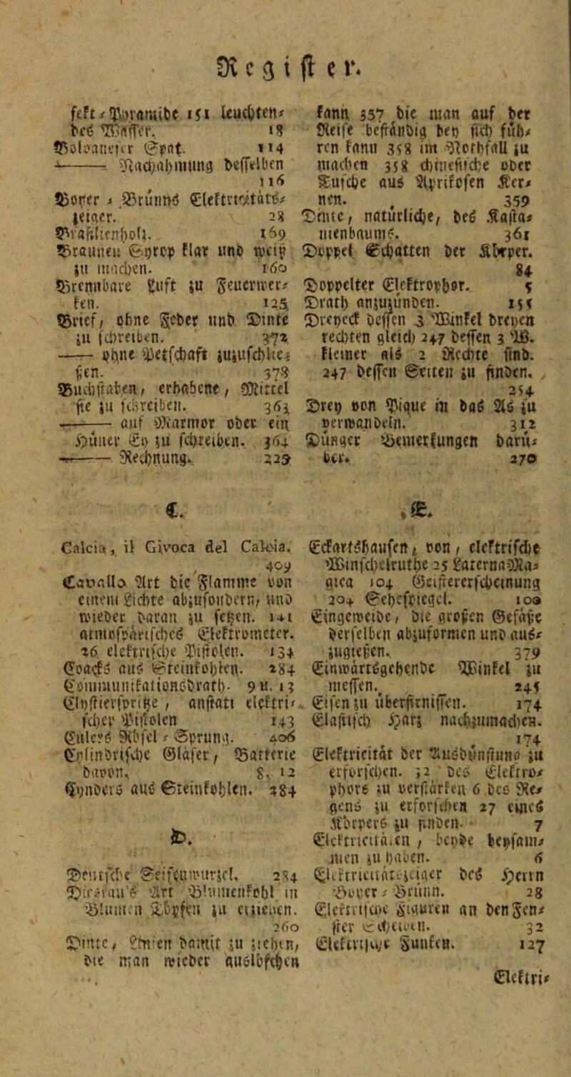 f«ft / iji leuc^jfen^ ^cö ^rtffcr, 18 fRolsraiifiir (gpnt. ii4 ?fiacti.al)mun9 Kfftflbcn 1 Üjörter > .33ruim(5 Cleftnoität^# l«tcier. 2« 169 ^raiiiiei: &9rc?> fldt iinb tyci? jii mncben. 160 *ßrcnnbare guft »u S'^ucnveiv fen. i25i ©rief/ ohne ^cber «n^ ®inte 511 fd)reiben. 3^* —r- ij)etf<i)aft iujufcMte^ Üen. 3?!? ©iicbfirtfcen / crf)flbc«f / ?![Rtttel ji'e ju fd>reibeii. 363 -r' -— auf »))iatmor oöer ein 5püiier £t) 5u fd)reib,cn.. 36+ -rr^— Siecbnung., 325 C. Calcin, il Givoca del Caksia. 409 Caunllcx 2(rt bic ^lannne von einem gid)te objufoiibern/ «no wiebec bnran su fe^en. i4i atmof?fieifcl)C<? (gfeftvümeter. ^6. eleftrtfc()e iPiftofen. 134 ouö @tcinfol)ien. t84 eöiumuiiifatipHebvafl). 9«, 13 eip^ierfpri^e, anffoti eleftri'. fcl}cp iPi)i-olcn 143 gulcyö SHbfel ? Sprunij. 40^ Cip(inövifvt)c ©läfer/ ©arterie bappn, 8^ 12 Qpnberö auö ©teinfobl««* »84 fc. ©e'.ufcl'e ©eifawnrKl. 284 ü^i.cäfau'C' ’ilrt ©Imiicnfobl tu ©lumen lu cutepen. 260 Stinte, ?m:en ba:nit 5u jicbtn/ bte man lieber Auelbfebcn fann 337 bic man auf bet Sieife befrdnöiA bet) fiel) fi'ib^ ren fan« 358 im ^7orbfaU iu maeben 358 ebineftfefce obet ??;ufcbe au^ %rifofen Äer< nett. . 359 Dhuc/ natutliebC/ beö Äafla« menbnume!. 361 Doppel Debatten bet Sbrptr. 84 Doppelter (gkftropbor. 5 DratI) anmjunöett. 153 Drepeef Oejjcn 3 IBinEel brepen tecDten gleicl) 247 beffen 3 Flcmec «lö 2 Sicebte finö. 247 b-t|Tf« ©eiten ju finben, . 354 Drep tton ^ique in baö 2tö fu öenoanbeln. 312 Düracc ©emetfungen banu bciv 270 gdParti/fiaiifen t eon / cIcFtrifd)P ’lBinfcbelrutbe 25 gaternnOXaj gica J04 ®ciftererfebeinung 20+ ©cbefpicgcl. 109 gingeroeibe, bie großen ©efäpe berfelben abjuformen unb au6« »ugiepen. 379 (Einioörtögebc.nöe Qßinfel ju meffen.. 245 gtfensu uberjtrmfteii. 174 ©lafnfcb ipari nacbjinnad)eH. 174 Skftricitftt ber Tiusbynilnno ;u erforfeben. 52 beP lilefirß/ pbore ?u oerjiarfeu ö.bcö 9le/ genö ju erforfeben 27 cwici» Äbrpero ju pnöeii- • 7 £lcftricita*(U , beppe bepfani/ nien iu haben. f> (£liftricitätt.ieiaer bc5 iperrn ©oper©ninn. 28 (Slcfnttüie S'igurew an bengen# frer tribcu'Ui. 32 (£Uftvt|u;e Sunfen. 127 Cleftrje