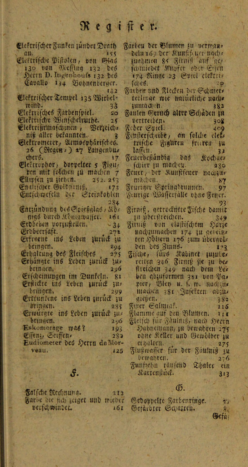 €teFtrifc^cr5unF(n jutiöftSrntJ) garku ^cr ?$(nmfn }u ucrn'.n»» nn. is'i öi’liiK):,'t)cr Äunfifaia nacl>;f ^kftrifdje ‘JJifli'lcn, een Wa« 130 von ’?Jio(Ftim 132 t)ct5 Äcrvn D. Iti^tenhoufs 132 t)fö (Vfloftlio iH Q5ol)ncnb£r^cr. 14.2 €Icftrtfd)cr2cnif«l i35®irb<l< rcihi». 33 CUfnii'djeö 'j^ntbenfpiel. so ^eftrifd)« ‘lB(nfd>clvuibe. 2f €Uhrijiir^tioi'cbmcji , ^eJieief)* niß aller bekannten. 3 gleftrotnctct/ Slfmo^pfjörtfrbie^. 26 (SHogoBO 17 gahgenbu^ dierö. 17 Clfctropborf botpeUer 5 Si»?»/ ten mit fof(l)£n jü mad)cn 7 CUipfen äu iifbm. 252. 2<3 (£nUtfcl)<r ©olfninif’. i?;? (£nrrd)toefeln Dtt ic^tcinfobKn 254 grtt?unbung bt(S(?pie6glaö; «igö bunt) .ftbtügntüjfei'. nsi (grDbeben öoriu^eürn. ^3+ (Erbbecti'ttft. ^ 27 t Q:i-fiorne irtö 2eben }üiücf ju . bringen. 2^4. Srbaltung beö ^ 275 grbanqtc inö ieben jurucE ju» brmacn. 2^6 ^rfebeinungen im iöunfdn. 8i grjiicfte inö iebtn iuruef jU? briiigrni ^ 299 Cvttunfcne inß geben iurud ju bringen* 28> Cnoürgte tnd geben iutuef lu^ bringen. 296 Eskoniorage 193 CiTfni/ vSciffen/ 282 Eudiometer bcö ^)errn deMor- veau. 125 s» Sfllfcbe öiccf)!tuna. 212 garbe öic nd> jeißet unfc miebic peefcbwinbec. 161 jimbnitMi ge auf 'ge/ feblnieDet Arnofer ober (giKU 174 fiinge 23 ®v'ttl eUftri? febeö. 2 p färben tmb ^leefen bev ^cfcnien lerlir.ge wie nntm'licl)e naeö* junindi'h. ?82 Säulen ©errte^ oU« ©cl;abcn iii oertreibeuk jog Seber igpie.l. 409 Seuilcrfiteibb / an fcld)e cleCf trtfebe fritren iu . 3t Seucrbt’ilanbia baö jtoebae^ febirr }u niarbcu. ago Seuer/ ber Äuniifciier nncbiin mad)cn. «7 Seungre Springbrunnen* 97 S'vurige 'BjajleifdUe ebne Sener. Sivntß,, gctrocfnetejifcbe böinit , jn ubenlreicljen. 349 Siruit von ela|}ifd)Cm 5?orje nndisiiiuacben 174 m geiein# ten 3?bijern 176 jum öbevgoU ben öcs^^innö* 173 Sifebe, fui'ö Ättbinet jujule/ reiten 346 Sirntv fi« jU be# flveici)cn 349 nad) bem ge# ben gbiufornien 3si von il'tt# pier, ißlep h. f* n,'. naeiMu» niad)en 381 «b;u# gieren. 333 Sirer SttlmmF. 115 Slamme auf Den iSIutticn. 111 . Sielfcb für S'^iMinilif nnd) .i;?efvh ipabnemanii/ ju berngbren 27? ebne jtellev unb 0eivblber iu etbalren. , 27 j SiupivniXer für ber Saulnip lu beioabren. 276 SniuVbii raufeub iCbaler ein .Startcnpiief. 313 <13* PJcbeppelte Sarbcnrliige. i-j ' ©efgibtcv ©0;gjxcij. Qkfaj