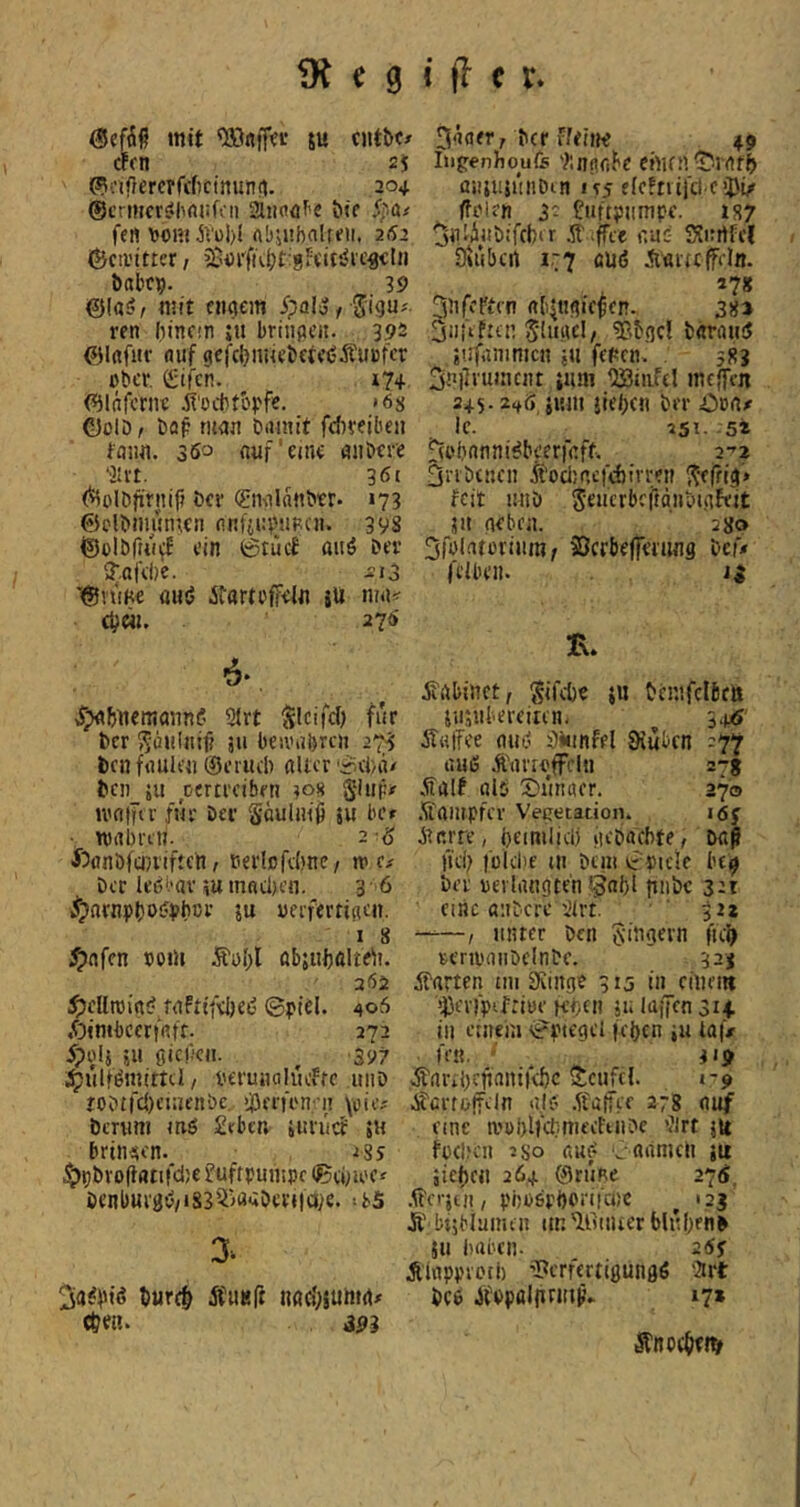 m 19 mit 5u cfftt 2i ©cif}crc?f(f)ctnun(t. 204 ©crmcrsflmiifcn &if Spctt fen \JomÄüI){ abjubnUfii. 252 ©cii’ittcr / babc^i. 39 ©la^r mit firnem ipalo / Signo- ren (iinc!n :ii briiifien. 392 ©Iflfiir fliif gefcIjiitiebfifiSÄUBfcr über. Cifen. 174 ©Infcrne ^'ocbtbpfe. '6s ©olO r bflf tiMJi bium't fdiveibeii faim. 300 fluf eine mibcre “Jivt. 361 (^olbfirnif» bei' ©wldnber. 173 ©clbiiunrven nnün^npfn* 398 ©ülbfui^ ein ©tüc£ ttiiö Der ?.afel)C. ii3 '@vuKe öHö itartüffein äU nu\< d;cii. 27» -6* »^biiemaiini? Slrt SlC'Kf) fnr ber S'öiilnifi äu beiviibren 27'i; ben fnulen ©ciucl) aller r^i/d/ bc!) ju oertreiben ?os giiipo u'otTiv fwr Der Senini^ 5« bc» ■ mabretj. 2 ö 55önöfci}i'iftcn / serlDfcIme, tv Der lebbav iu tnacljen. 3 6 ^pnrnpbo^ybcr 5u uerfertiacn. I 8 ^nfen »om Äüf;l öbjubalirti. 262 jrjcHroia^ mfiifeljeß ©piel. 406 ßimbcerfafr. 272 y?ol} 5« ßiepen. ^ 397 :^ulfönuml, berunahuffc uhd tOD£rcl)ei;u’nbc, >|3frH'n; ii \oieo bcnini mö 2ebcr» juriieJ »h bringen. 28s ^pDvo(lanrd;e £uftpmiipr ©cbu'f 0 Denburgt;, 1835>ögDeri|a;e. ^ i'5 tur(§ ÄuKft nafj;5umao c&e«. m i (1 c r* 5äfl<r, Der ffeine 49 Inpenhoufe t.nfifibc crtun^^iaf^ aiijiiji'iiiDin ie5 e(c?tii|'cl f iPt/ ffüien 3- Ciiftptimpe. 237 ^fllÄnbifcber .'St-iffee aas SirrtM Oiiibcrt i.'7 öüö Äaifcffeln. 17« 3nfePlrn abiHaiefen. 382 3ii|'ificn S'ln.rtEl/ T'bgcl baraiiiJ ii.jfanimcn ju fff'en- 583 3!>i*rumint »um UBiafel mef[en 245.2^0 jtHii jleijc« brr Ic. 251. 5» ^übanni^beerfeff. 2-’2 3ribtiKn Äocliact'djirreii Seffig» £cit mib Seiicrbrftdnbiafeit HU neben. 280 3lülntüriiira^ Scrbejfei'ung beiV fi'lbeii. li T\. .fi'abinct, Sifd)« ju bnv.fclbeli ja5«bereircn, 5.1^ ÄalTee ntiS Oinnfel Siuben 177 auß Ätirrüffi'ln 278 dbalf als X)anaer. 270 .Sl'nmpfev Vetjetadon. ißf jinrre, beimliclj »icbafbtff Daß lieb l’ükiie Ul btnt vr picle be^ ber Bevlangte'n'.^abl pnbe 321 fiiic ttiibcre ilrt. 322 —, iinrer Den Ringern ftc^ reriBaiiDclnbc. 323 harten uu 9eiiige 315 in erneut ^evfpibrtüe Kben jn laifen 314 in euieiii e?piegel |el)cn ja ta(V fiß- ' ^ i>9 .>Sfaril)rjinni|d)c Scufcl. »-9 dfcrtüireln als .ftalfee 278 (tuf fine a'üblt^inu-efinbe »Jlrt ;it fücbcu 5 so aus oanmcli iu ;ic{)cn 264 @rüne 270;. pbüßrbüriicbc ^ «23 Ä bijbiaimn ttnUintuer blubeoD $11 baben. 26y Äinpprofl) ’l^erferiigungö 'Srt bc6 Jfppalnruifv 17» S’noc&eiV