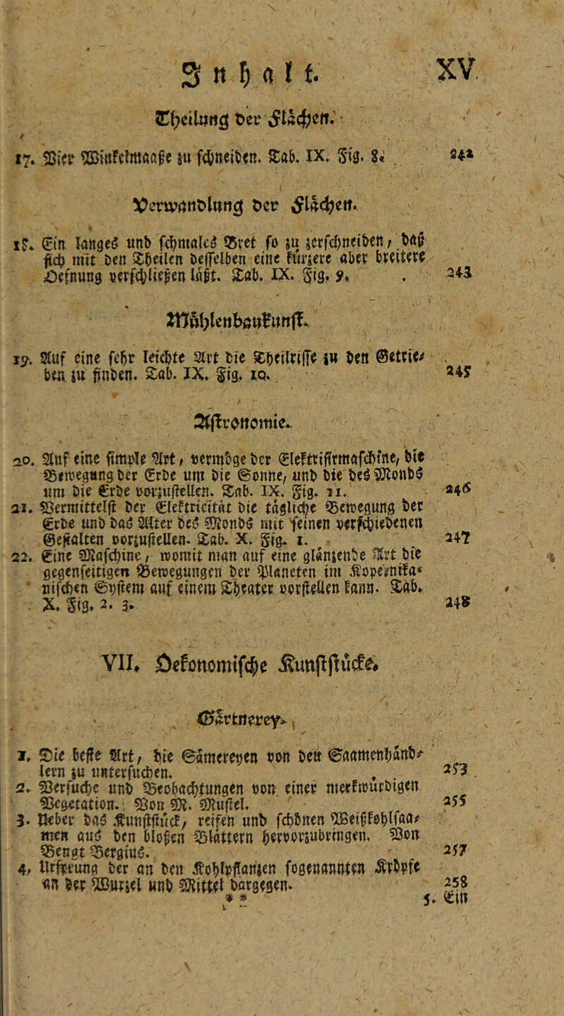 / 17. 2){(f 5ß{ttFc!mftnfe iu f^neititB. a:ab. ix. Sig. 8,' Vcnvötit>l»n3 t>er I?. Ein kngeö unb fdjnwlcö 55rct fo ju jcrfc^neiben; bft§ fiid) mit öen SSbnItn bcffelben eine fiirjere «bet bteite« Öffnung uerf^liepen Inft. Sab. IX. g-ig, 9* . 2+1 WöbleoböiiBiinlT. ly. ssuf eine febt letcbte art bte Sbfilnfff iw ben ©eteie# b«i ju ftnben. Sab. JX. Sig, iq. 20. auf «ine fim))Ie art» uermbgeber EleFttifirmafditne, bie «Sfwegungber Erbe um bie ©onne/ «nb bie beö^onbö um bie Erbe vwjuficUen. Sab. IX. gig. 11. ai. lOcrraittelft bec Eleftricitnt bie tägliche Bewegung ter Erbe unb baö alter itS 0ionb$ mit feinen »erf^iebenen ©eftalten »ortuftellen. Sab. X. gig. i. 347 - ^ 22. Eine 5S)iflfcf)ine, roomit nmn auf «ine glänienbe art btc -i gegenfeitigen iBenjegungen ber Planeten im Äopeenüa* ' uifefeen ©pftem auf einem Sbeatec »Ptflellen fana- Sab, , . X. Sig. 2. 3. YII, öefonomifd^e ©Irtnerey*, j. Sie beffe art, bie ©amereijen con bett ©aamenbanbi^ lern tu unterfudien. , . 2. fBerfuebe unb Seobaebtungen uon einer merfnmrbtgen «Begetation., sßon SR. SOlufiel. 3. tJeber baö .■Äunfifluct/ reifen unb febbnen SBeiffebMaa# me« auö ben bloben flattern b^DorjUbringen. ?3on S5engt OJergirnJ. 257 4. lirfta’ung ber an ben 5lobIpfiflnien fogenannten Ärbpfe an bet Ußutiel unb 5}{ittel bargegen. 258 » * 5- ^in