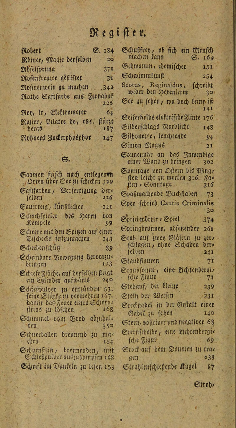 9? e gi fic 1?. lÄoBert @.184 Kbmer, ?0?(iöic berfeltien 20 Sib'felftjruttg 37* iXofenh-eusec $tftiftct 31 Stofineniücin ju mad)cn .34» £Rotl)e ©aftforbe aii<5 Setnabuf 225 SXot), Ic, (Eteftrometcp 6i fUmv/ iptlam be, isy. flufit berat» *87 SXijbntrö 3u(fer<>()b^V()0t 147 ©aamen fri/d) naib cntlectentii /örren über 6eeju fd)idcen 329 ©nftfarben^ Sc.fertigung ber# feib-en - 225 ©öuertetg'/ fünfflicbcr 221 ©c{)acl),fpieler be6 5?errn bon Äempcle 99 ,©d}fere mit be« ©pi^eh auf einer 5:ird)ccfe fc(fjumfld)cn 243 ©ebeibenfebüb 89 ©d)cinbarc SSeroeöung berüorjU' bvincien 123 ©tbiefe JiäcfiC/ auf berfelben (ieigt ein (£t),li,nber auftviirtö 240 ©dne^pulccr lu entjünben 53. feine ©r^tfe ju »ermebven 157. •bamit bai?'ive«er eiueb 0d;brtu ficin? iu lbfd}cn • *68 ©d}inimcl »om SBvob abjubal;* -ten 350 ©d)ncebaUen Brennenb su ma^ dKn 154 ©cbornj^cin, brennenben, mit @d)te^putüerau^jub^mpffn 168 ©ebrift im ®ünfel« ju Ufen 153 ©djuffrcb, 5b ftcb «in fOvenfd) machen Um ©. 169 ©chroamiu/ d)emifcher *5* ©djtnimmFunfl 254 Scotus, R.egiiialdu3, fchreibt roiber ben ipejrenicrm 30, ©ce iu feben/ reo bod? feinf'ift *4» ©eiferbelbö eleEtrIfcheSlinte 176 @ilbeifd)laßö ?f?crbl!d)t 148 ©ilbouettc/ leuchtenbe 94 ©imon SXaauö 21 ©onnenubr an baß Sotoenbige einer ?!ßanD jii bringen 302 ©onntage oon Oftern biß ^Dfi'ng^ fren lcid)r ju merfes 316- Sa* ^en/©onntage 315 ©pajjmadKnbe SSncfidaben 73 ©Oee fchrieb Cautio Criminalis 30 (^prid rebrtev t ©pitl 374 ©pringbrunnen, abfcftenbcr 261 ©tob auf jroep ©Idfern ju jer/ fd'lagen/ cl;ne ©d;abcn ber/ fclben 34* ©tiuibfiguren 71 ©taubfotine, eine Äichtenbergü fdKgißur 71 ©tchauf/ ber flcine 239 ©tein ber üöeifen , '231 ©tcctnabcl in öcr ©c(?oIt einer ©aber ju fetjen 140 ©fern/ pofttiuerunbnegatiöer 68 ©ternfdieibe / eine Siehtenbergü fd)e Sigur 69 ©IOC? auf bJui 5)nuiuen lu tro# gen *38 ©tra(){enfd»ifffn^< Ä'uget 87 ©trob/