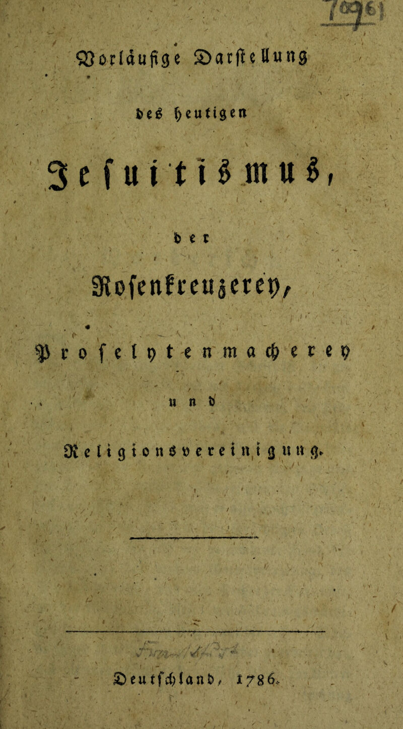 Vorläufige SDarjleßung • * , * * 1 be$ heutigen 3 c f u i t H m u i, btt SÄofenfrfttj.eiep/ (*- x ^ , ' . v o f e 1 X) t e n m o 0 c c e $ • u n i> 9l c 11 g t o n s » c; r c t n, t g ii u g. 2)eutfc()Ian&/ 1786-