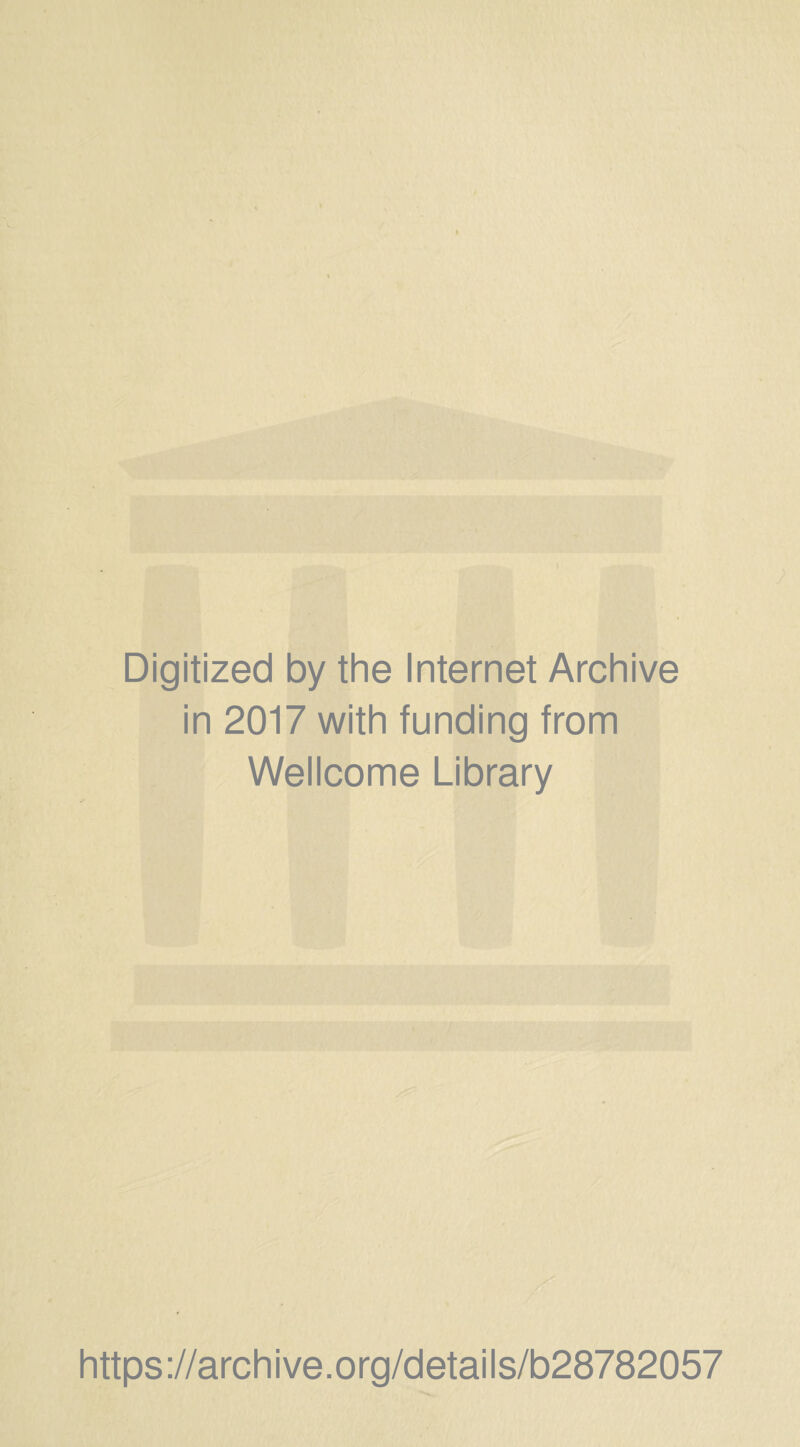 Digitized by the Internet Archive in 2017 with funding from Wellcome Library https://archive.org/details/b28782057