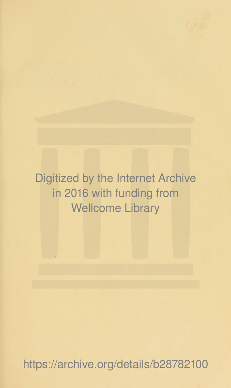 Digitized by the Internet Archive in 2016 with funding from Wellcome Library https://archive.org/details/b28782100