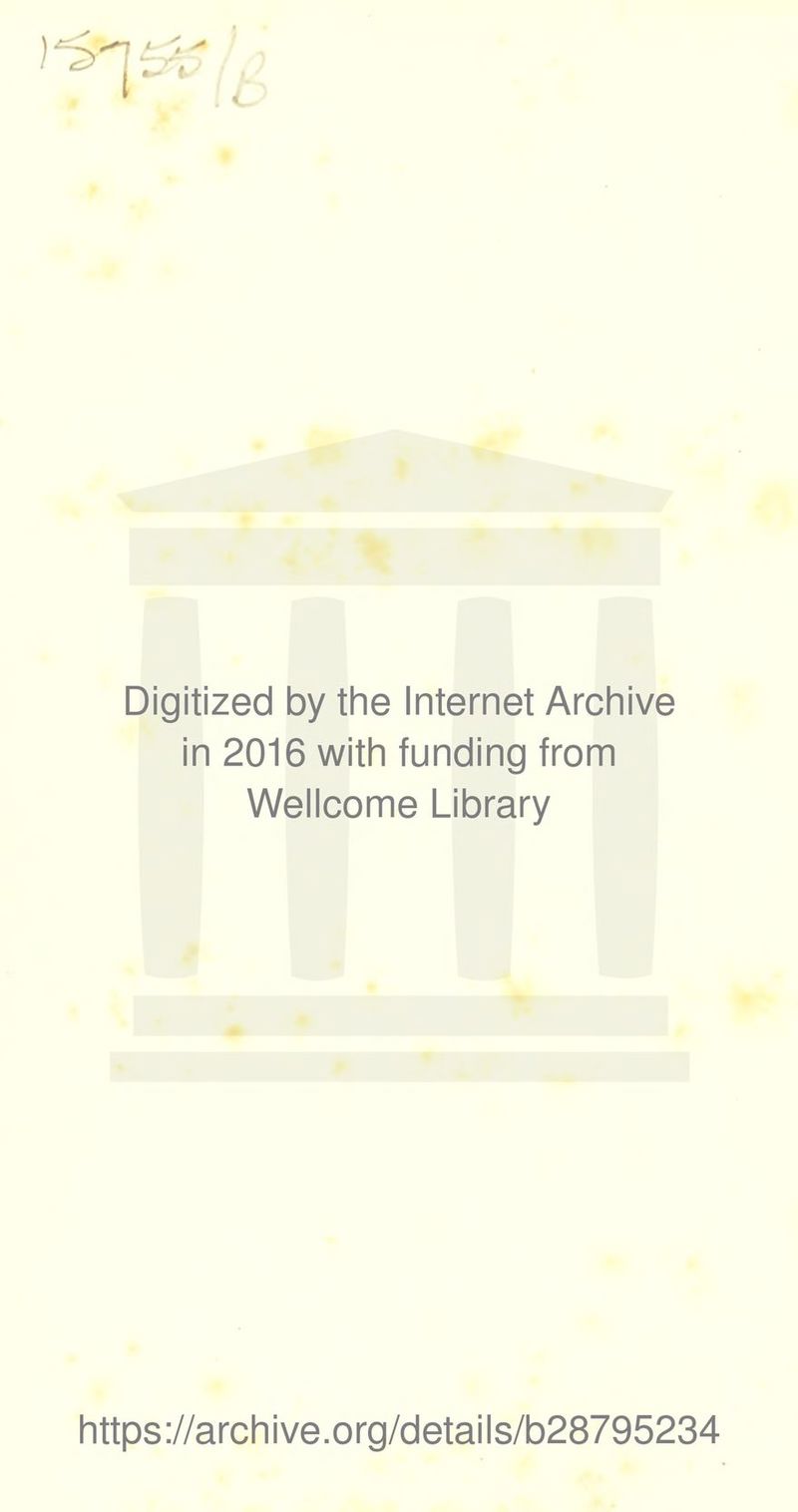 i c Digitized by the Internet Archive in 2016 with funding from Wellcome Library https://archive.org/details/b28795234