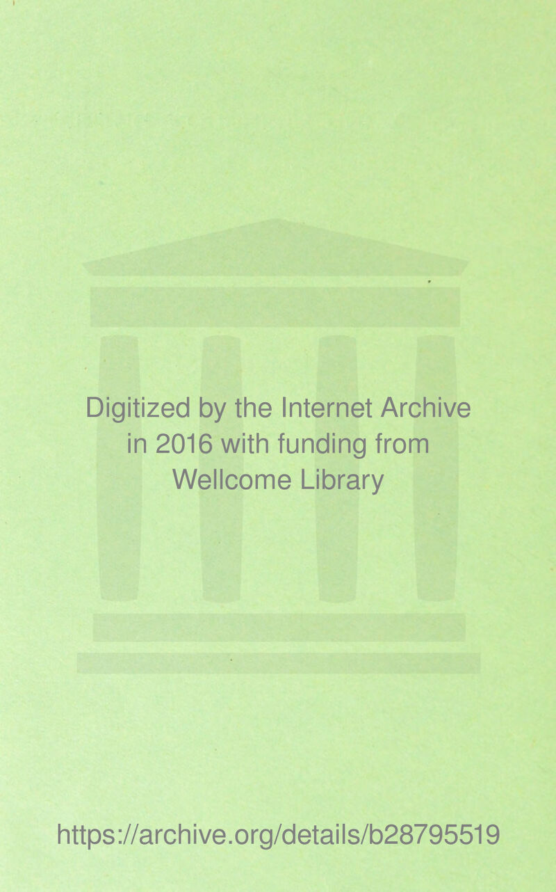 Digitized by the Internet Archive in 2016 with funding from Wellcome Library https://archive.org/details/b28795519